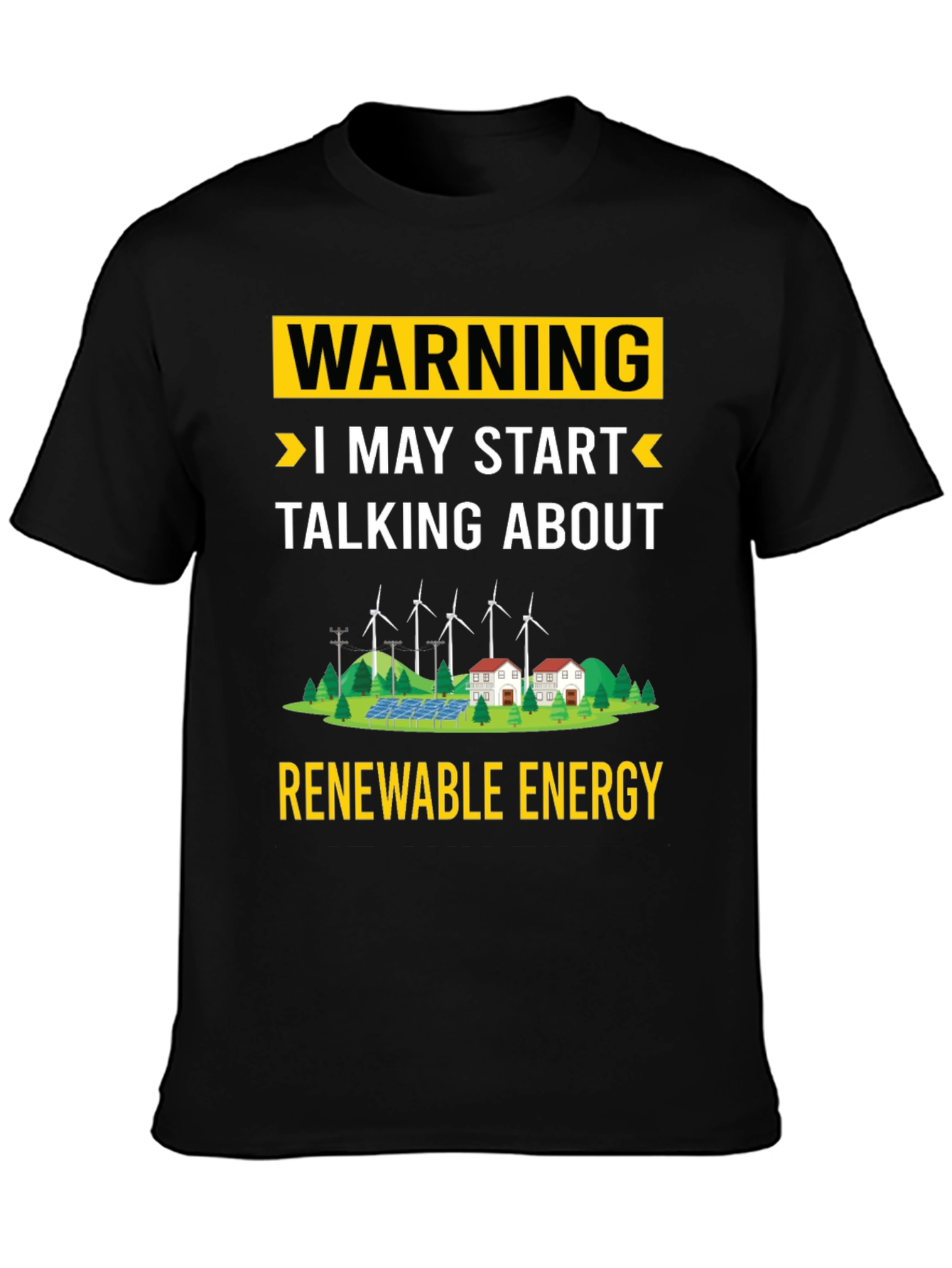 Renewable Energy T-Shirt: Warning I May Start Talking
