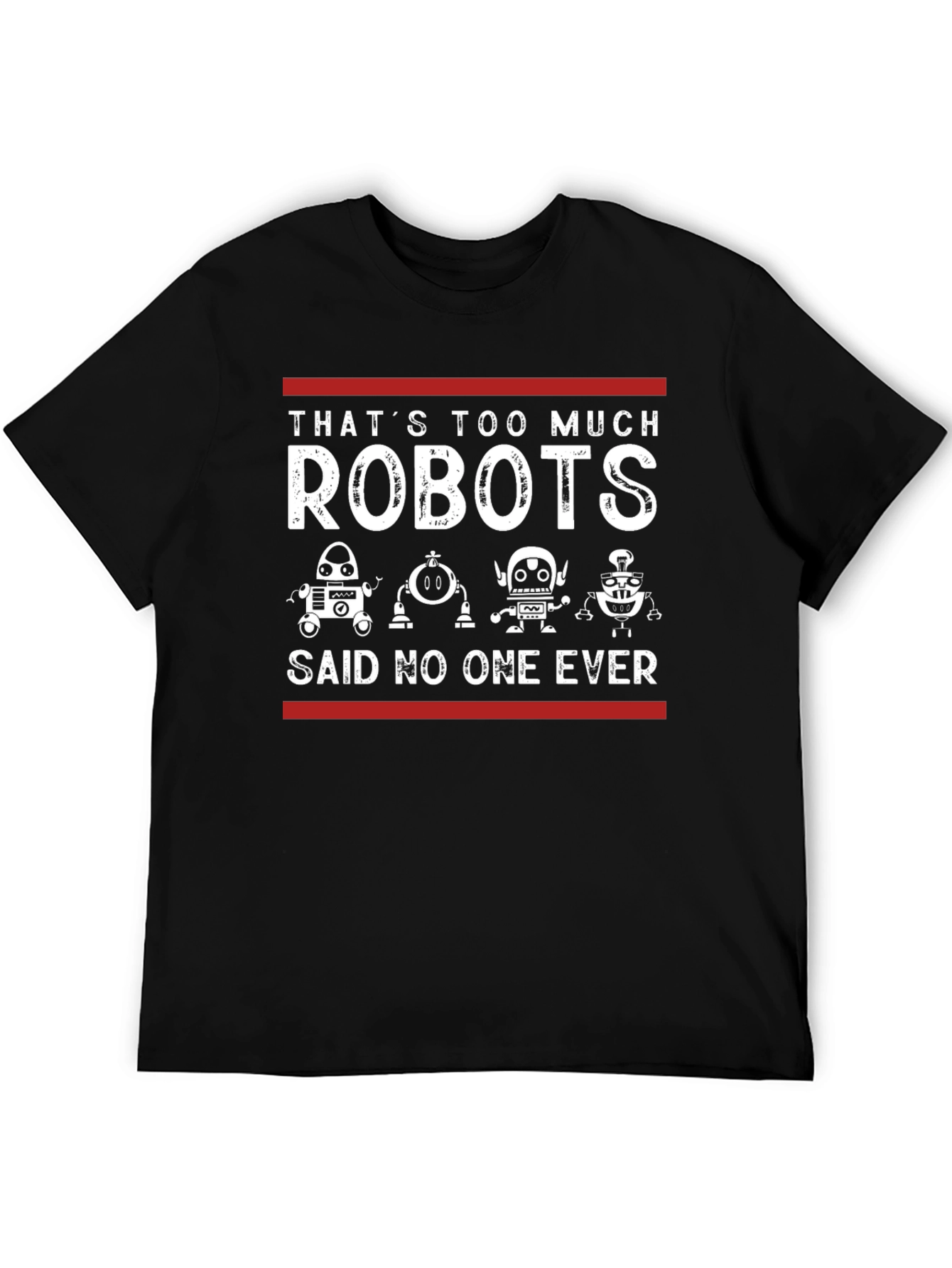 Thats Too Much Robots - Funny Graphic Tee
