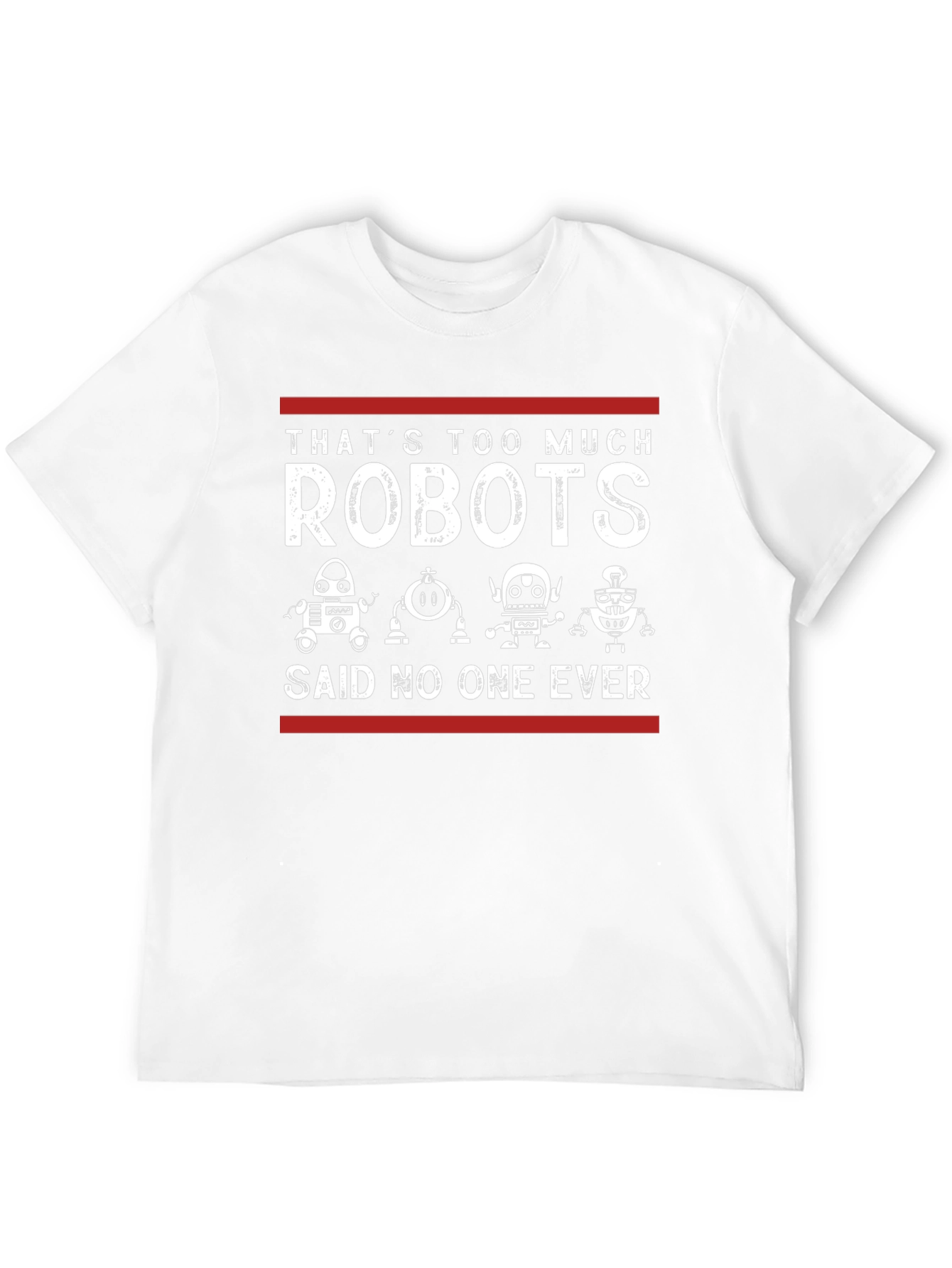 Thats Too Much Robots - Funny Graphic Tee