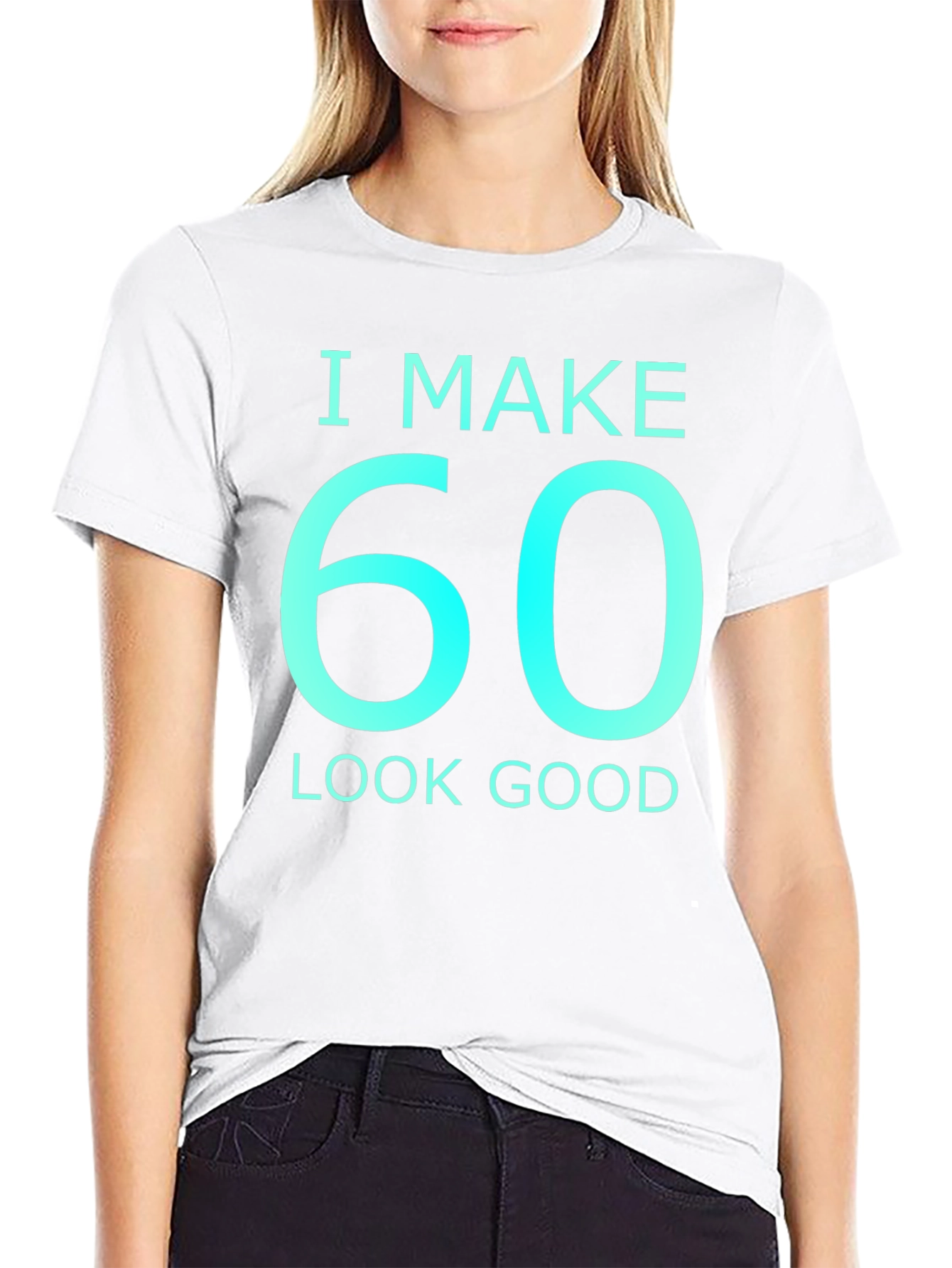 I Make 60 Look Good Graphic T-Shirt
