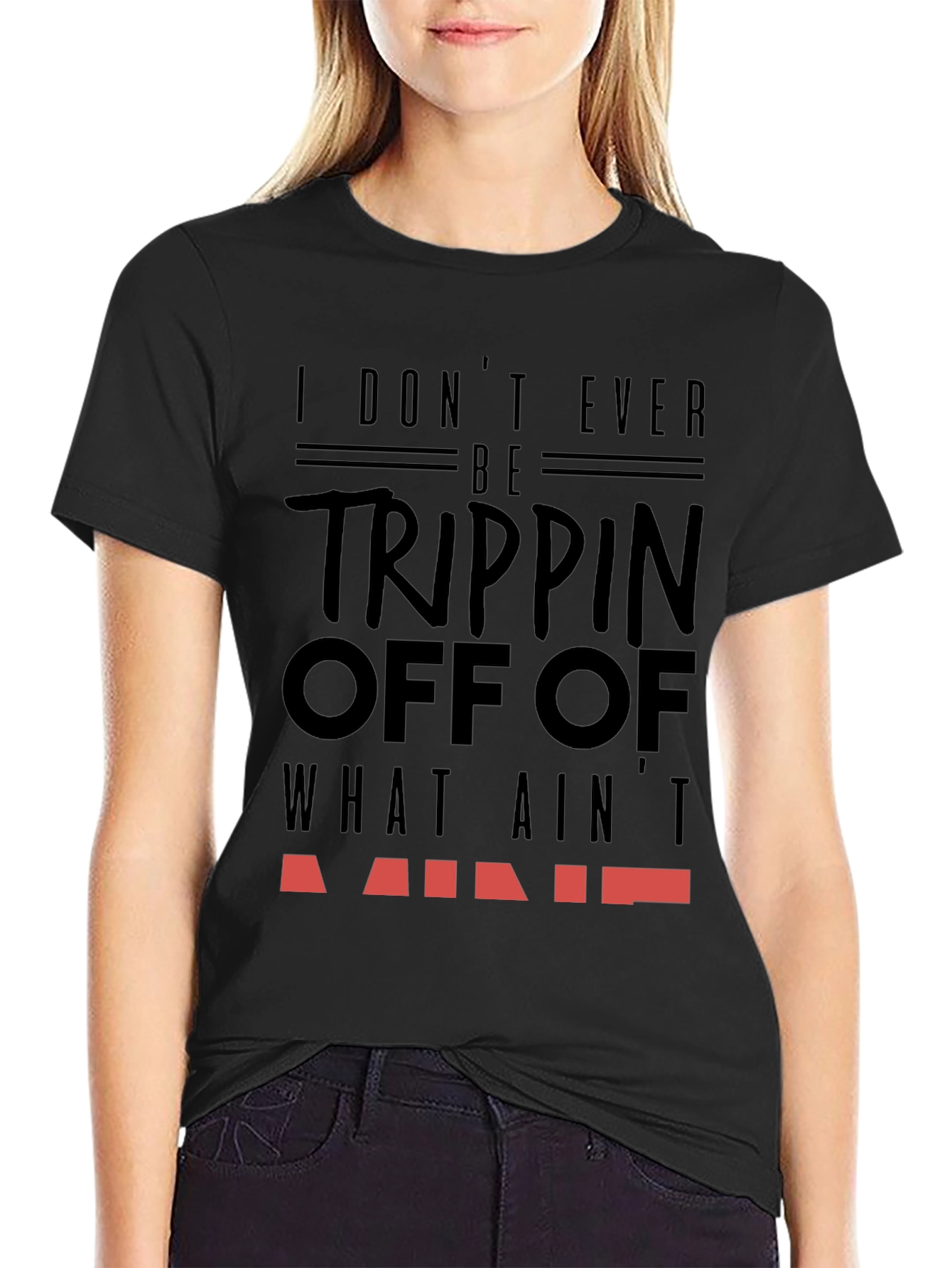 I Dont Ever Be Trippin T-Shirt