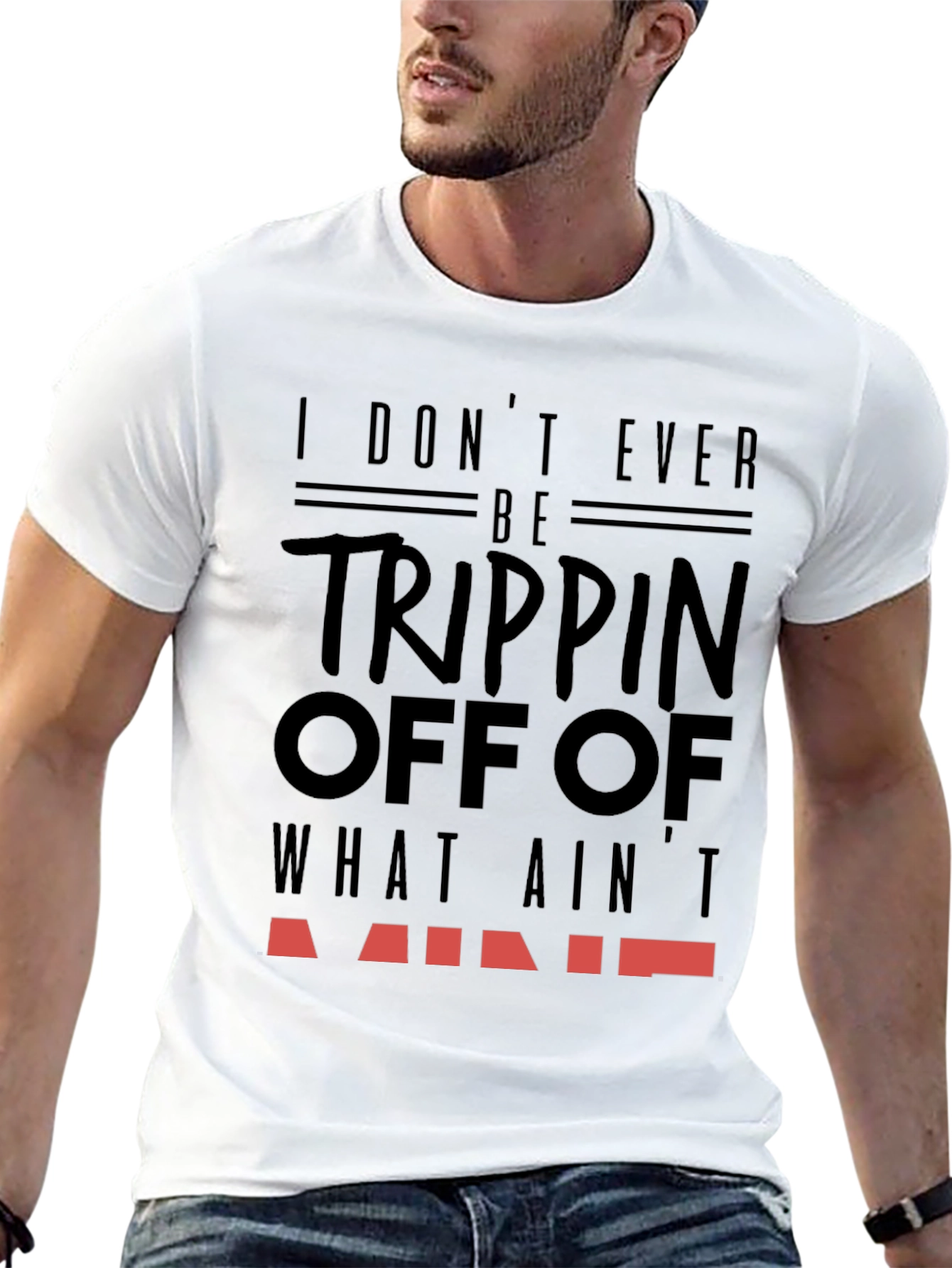 I Dont Ever Be Trippin T-Shirt