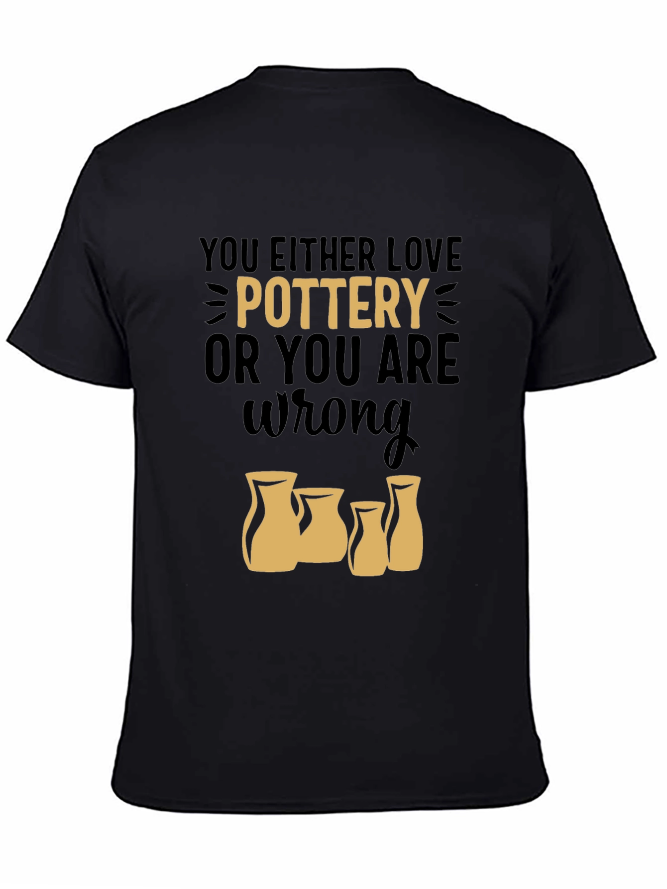 Pottery Lover T-Shirt - You Either Love Pottery