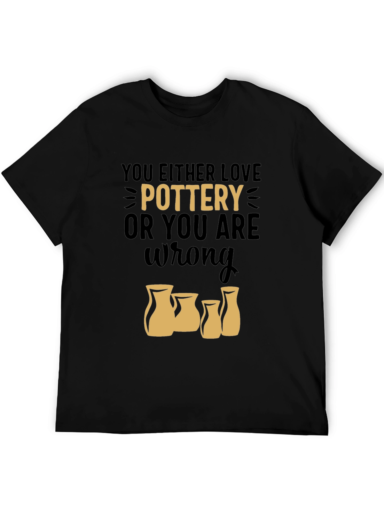 Pottery Lover T-Shirt - You Either Love Pottery