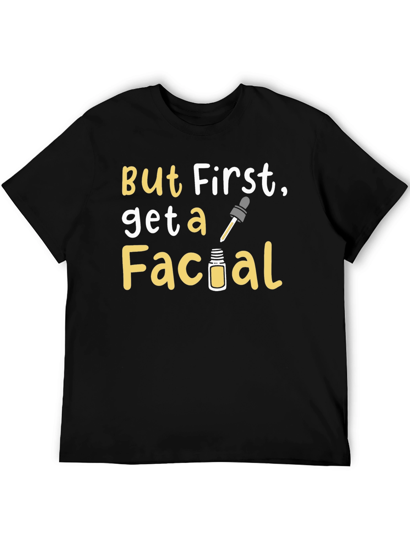 But First Get a Facial T-Shirt