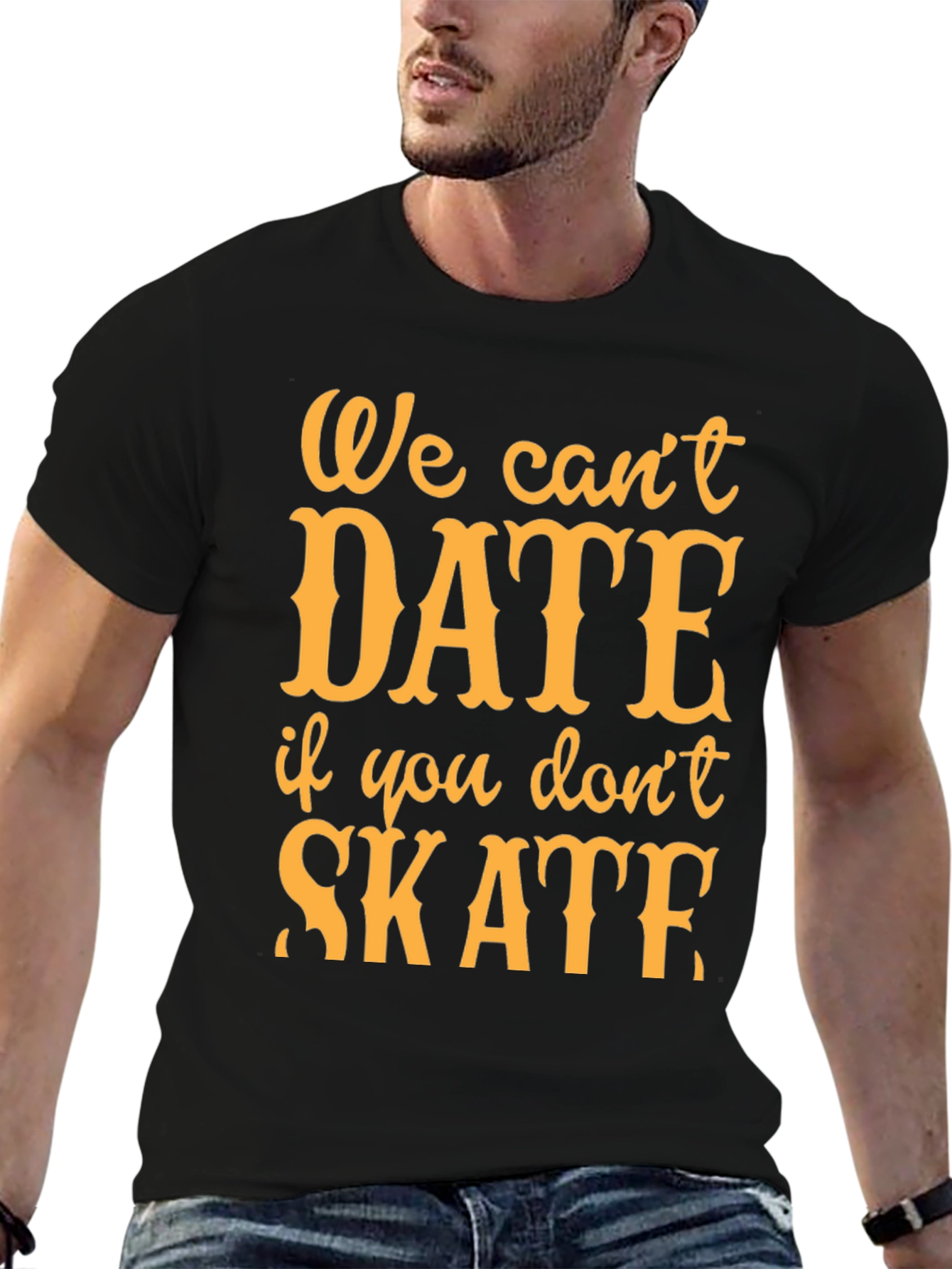 We Cant Date if You Dont Skate T-Shirt
