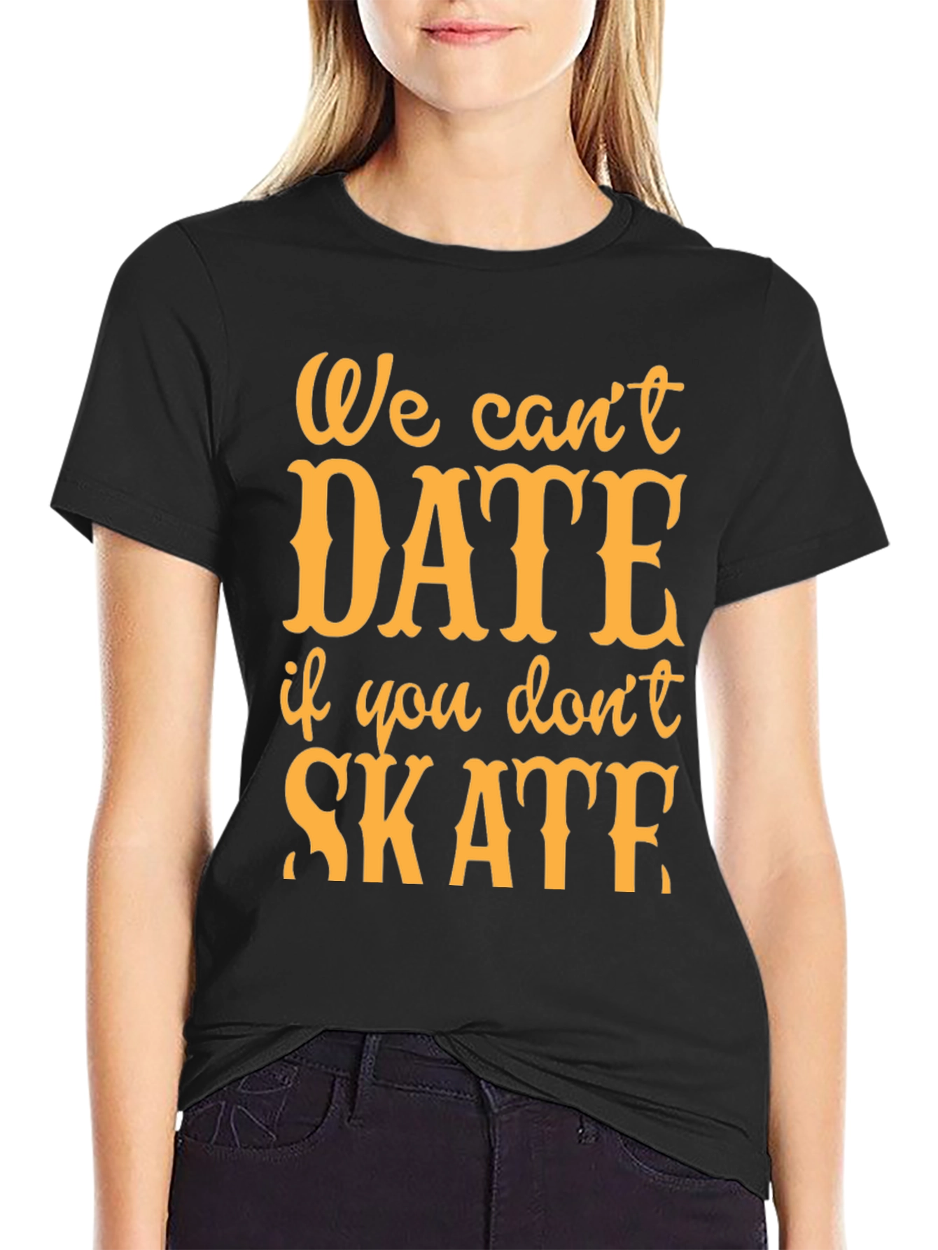 We Cant Date if You Dont Skate T-Shirt