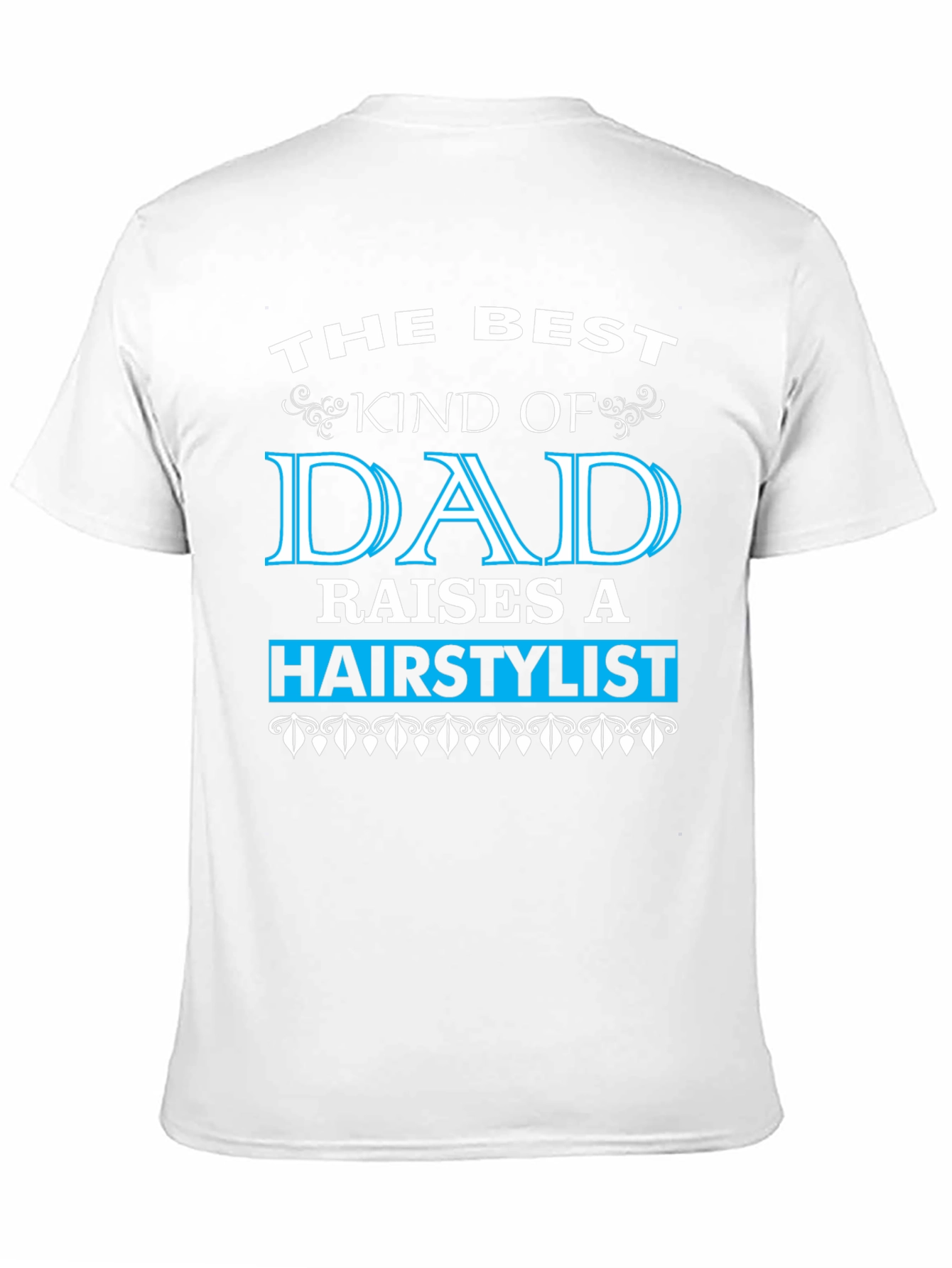 Best Dad Raises a Hairstylist T-Shirt