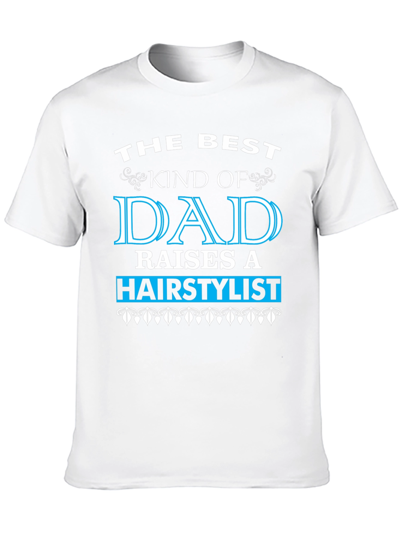 Best Dad Raises a Hairstylist T-Shirt