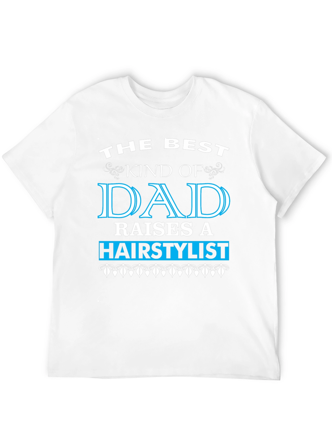 Best Dad Raises a Hairstylist T-Shirt