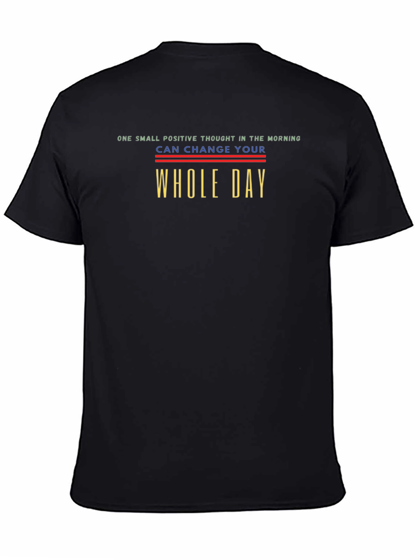 Positive Thought T-Shirt - Change Your Whole Day