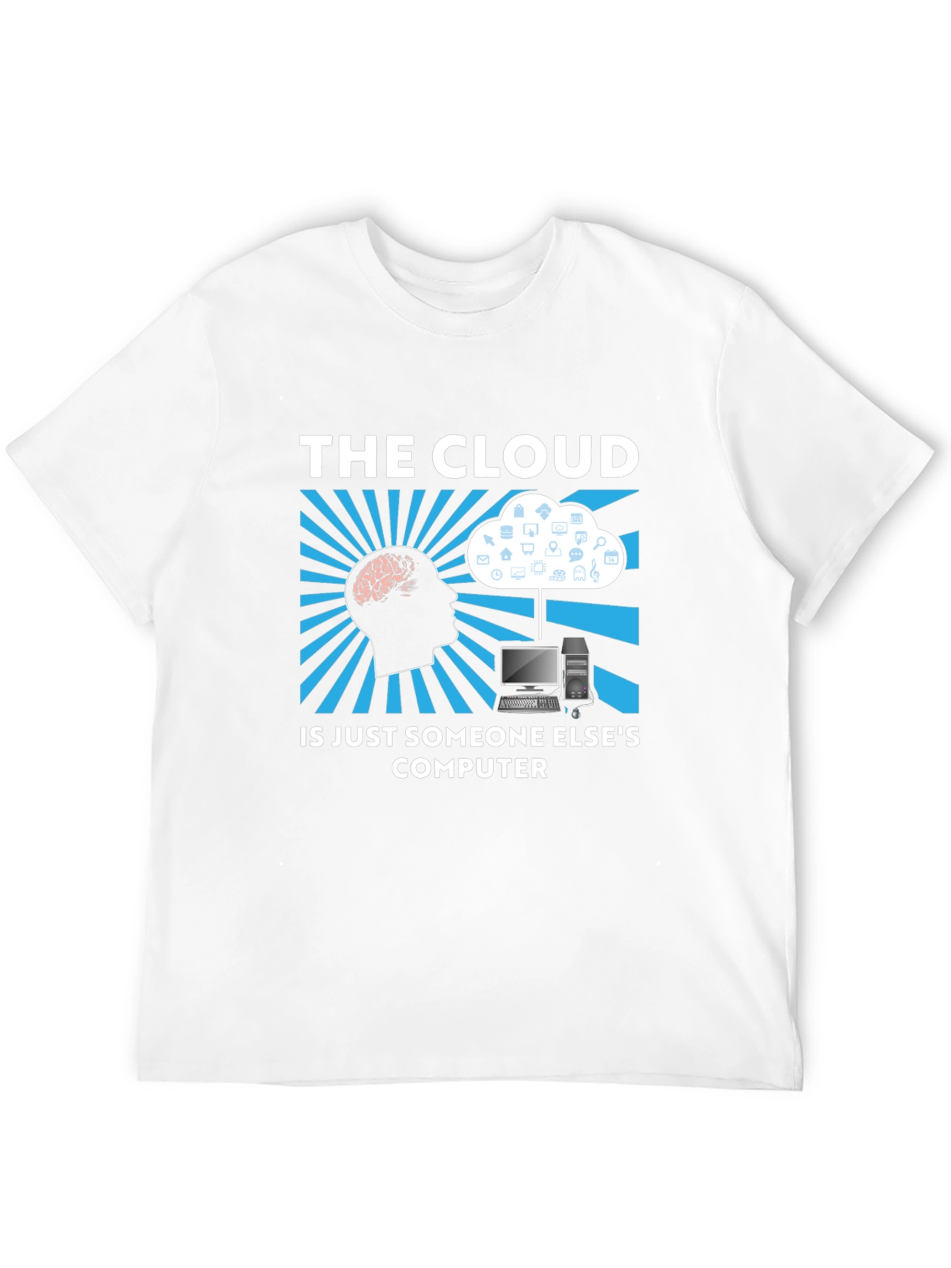 The Cloud T-Shirt - Funny Tech IT Geek Gift