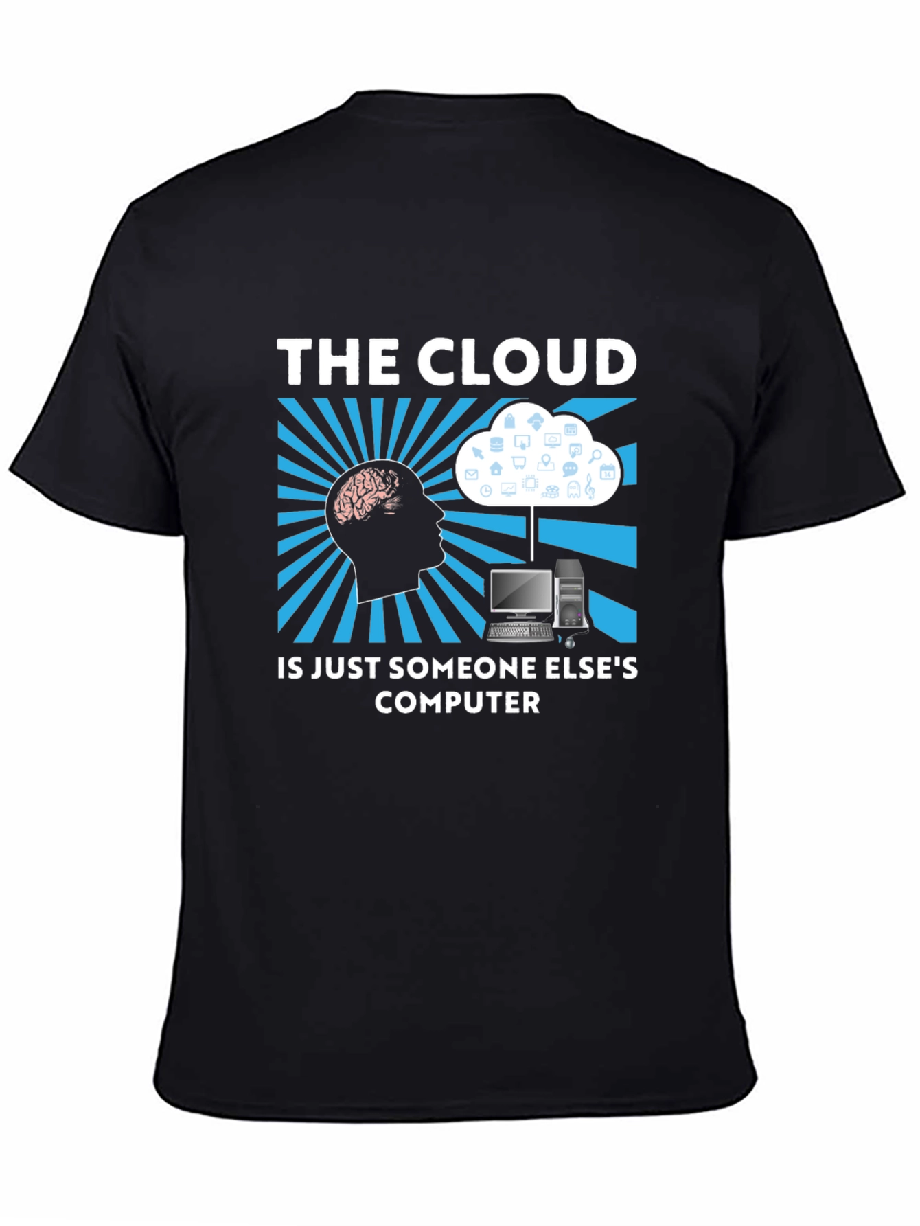 The Cloud T-Shirt - Funny Tech IT Geek Gift