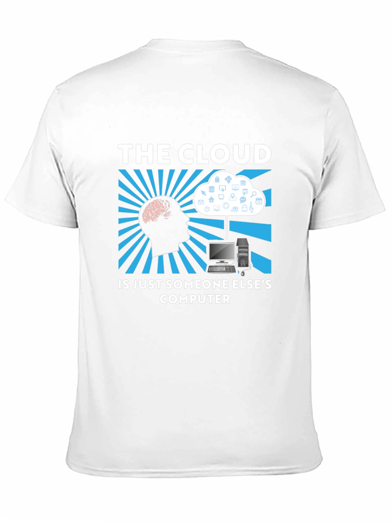 The Cloud T-Shirt - Funny Tech IT Geek Gift