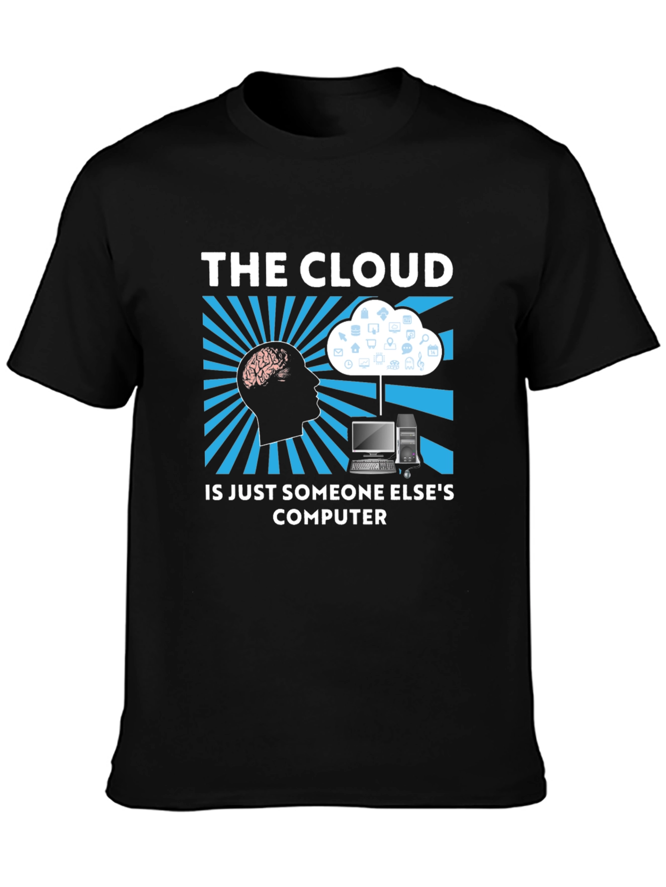 The Cloud T-Shirt - Funny Tech IT Geek Gift