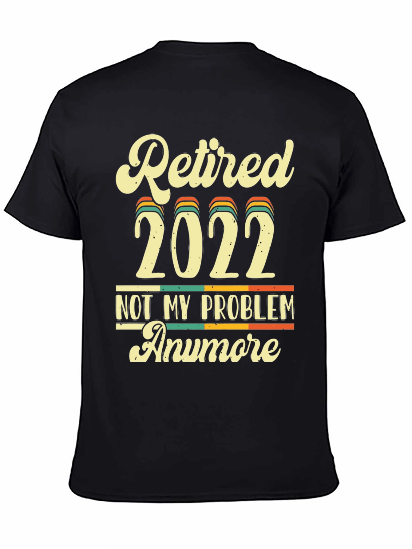 Retired 2022 Not My Problem Anymore T-Shirt