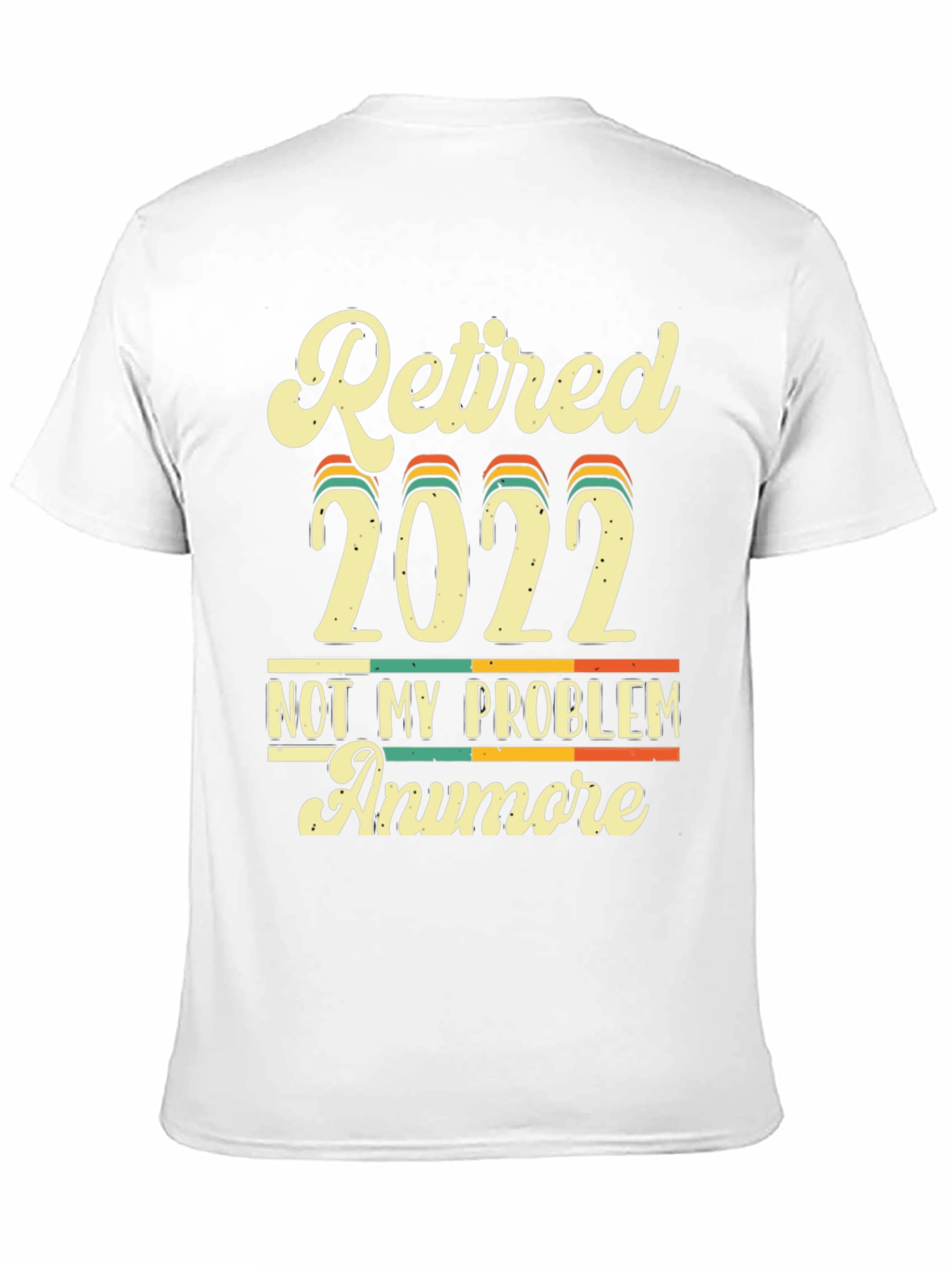 Retired 2022 Not My Problem Anymore T-Shirt