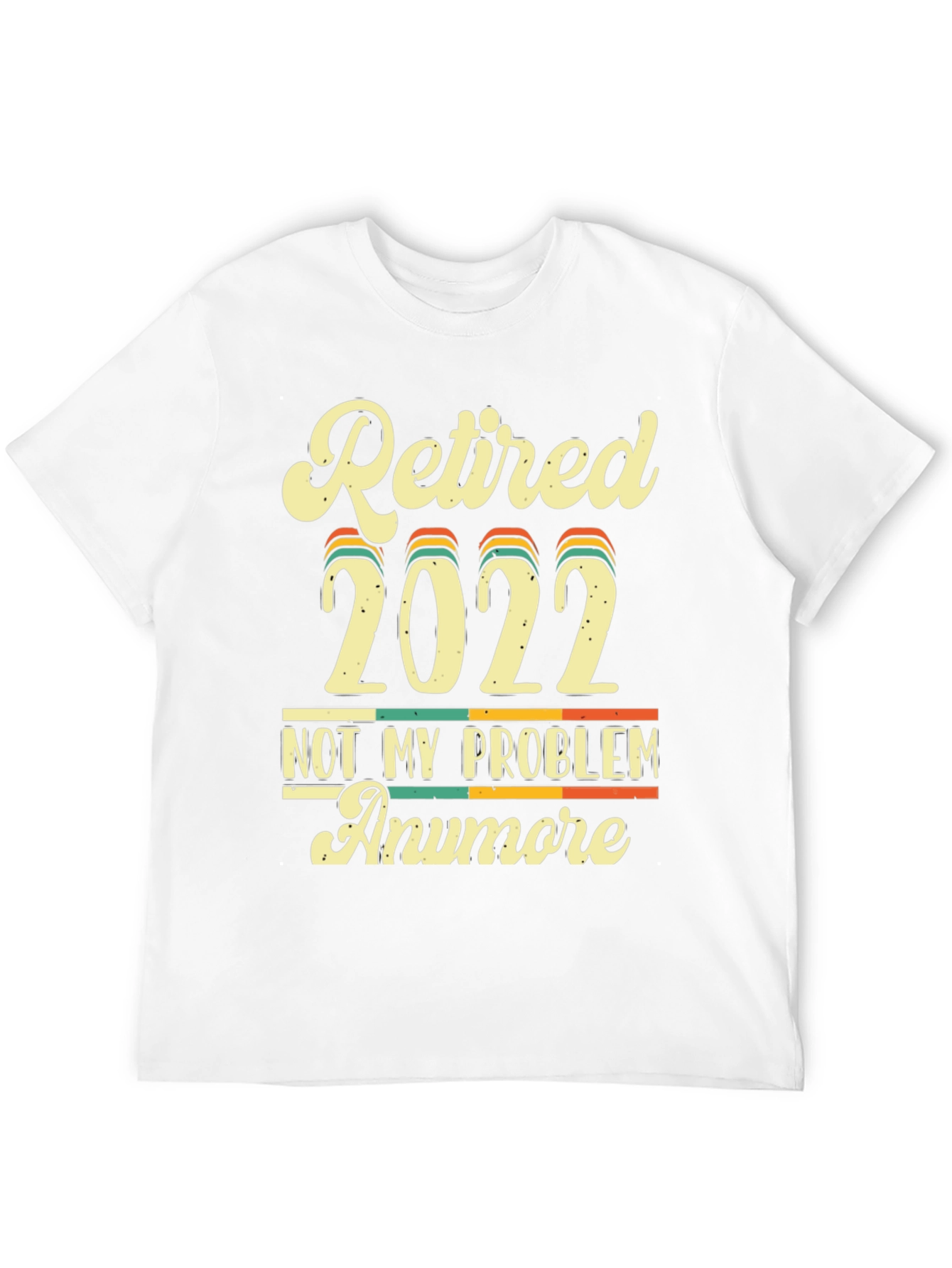 Retired 2022 Not My Problem Anymore T-Shirt