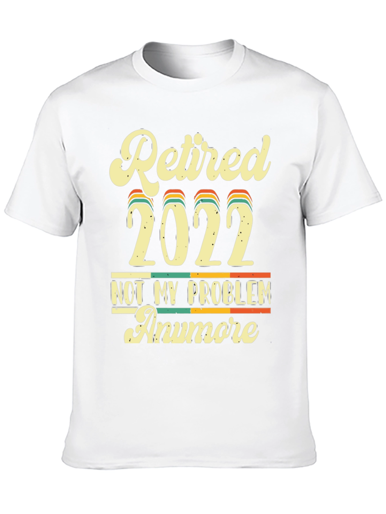 Retired 2022 Not My Problem Anymore T-Shirt