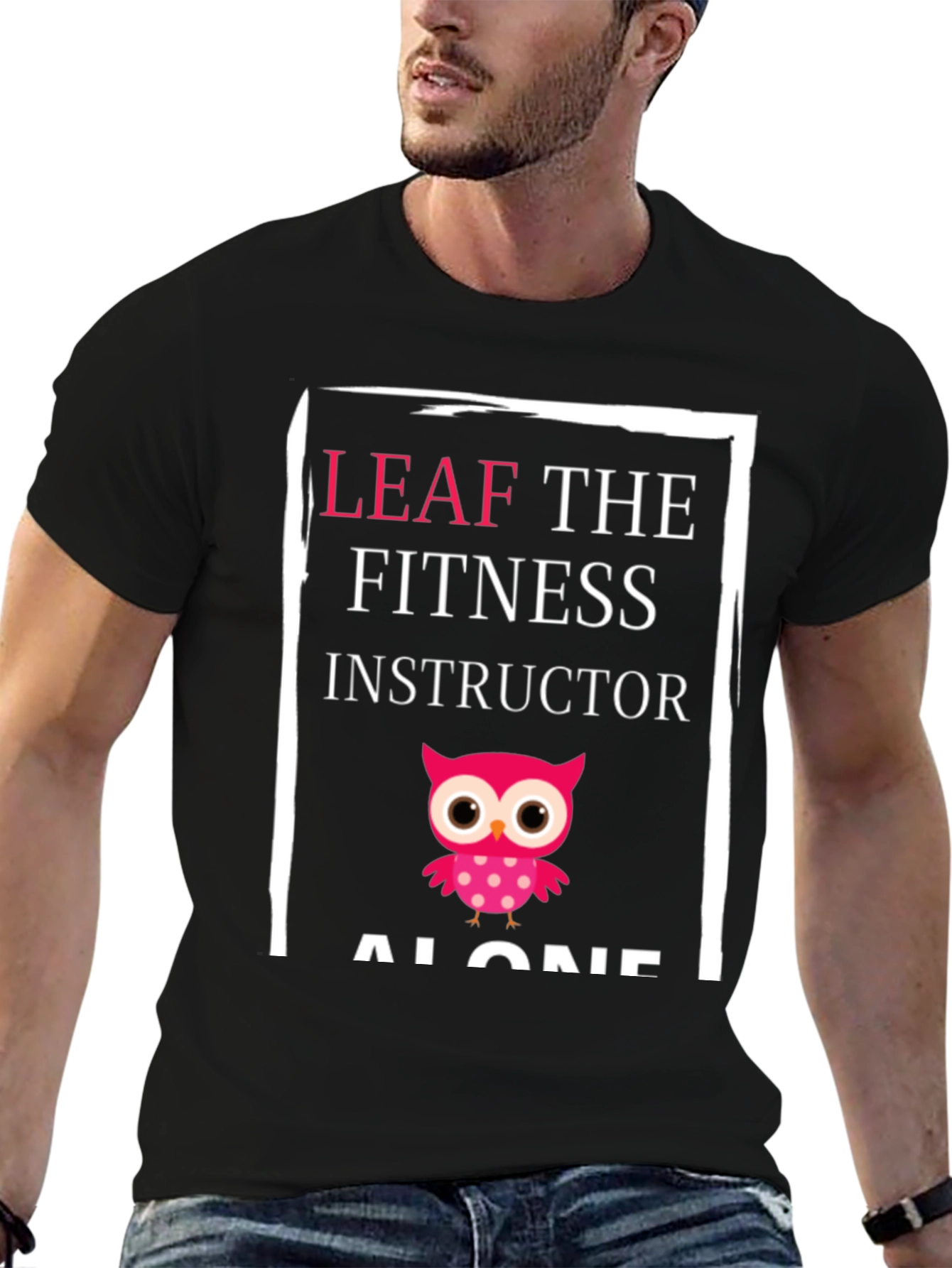 Leaf the Fitness Instructor Alone Graphic Tee