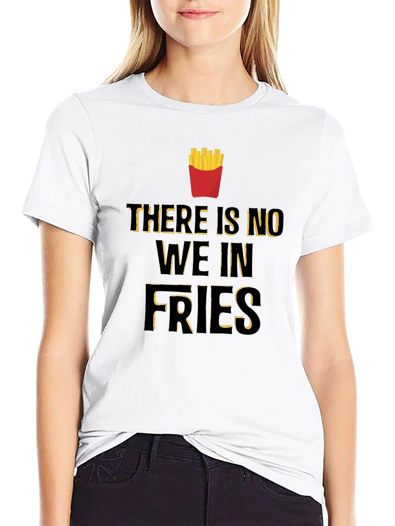 Funny There Is No We In Fries Graphic T-Shirt