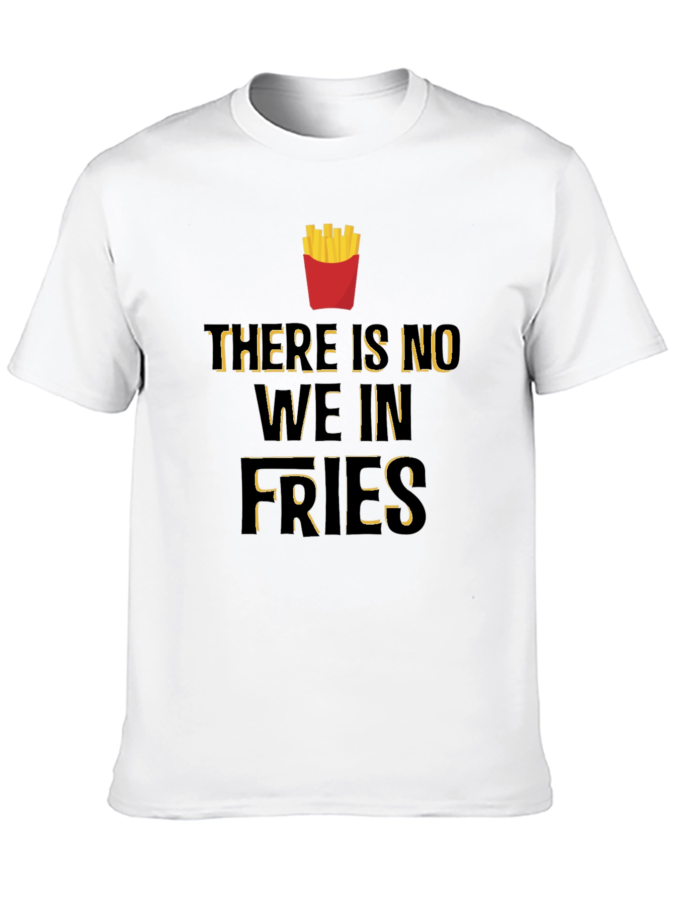 Funny There Is No We In Fries Graphic T-Shirt