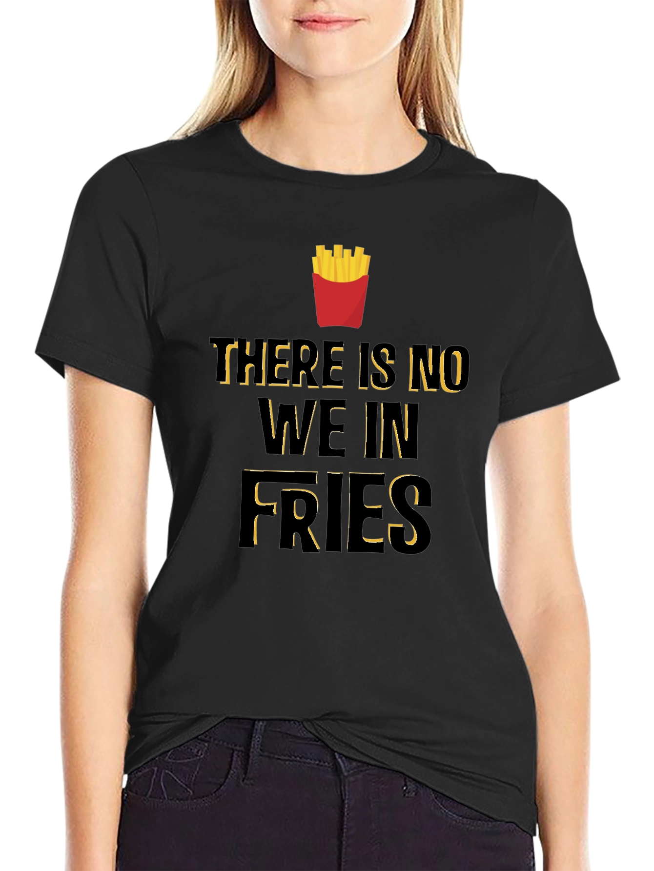 Funny There Is No We In Fries Graphic T-Shirt