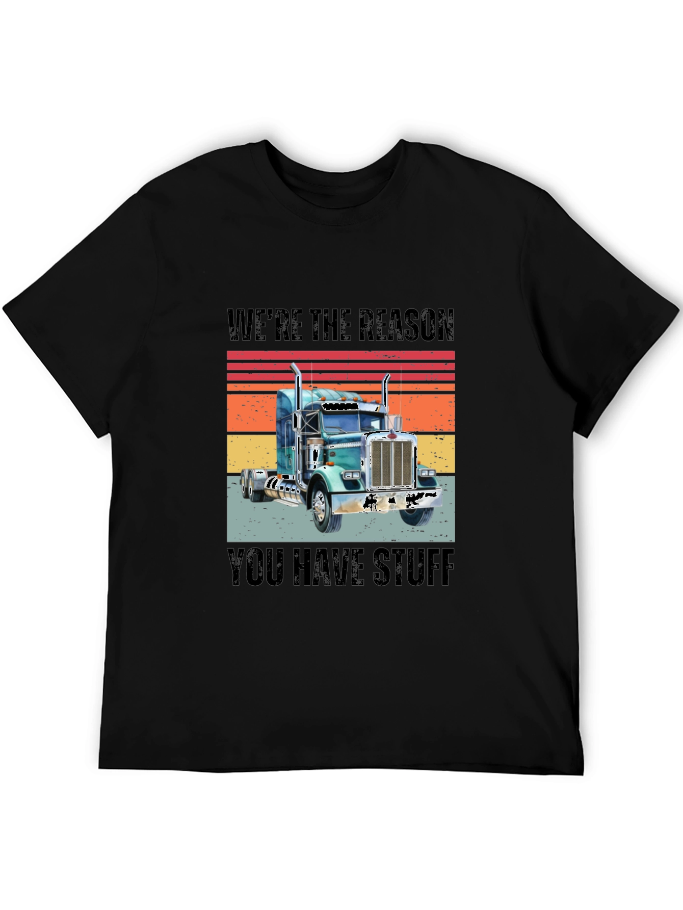 Were The Reason You Have Stuff Semi Truck T-Shirt