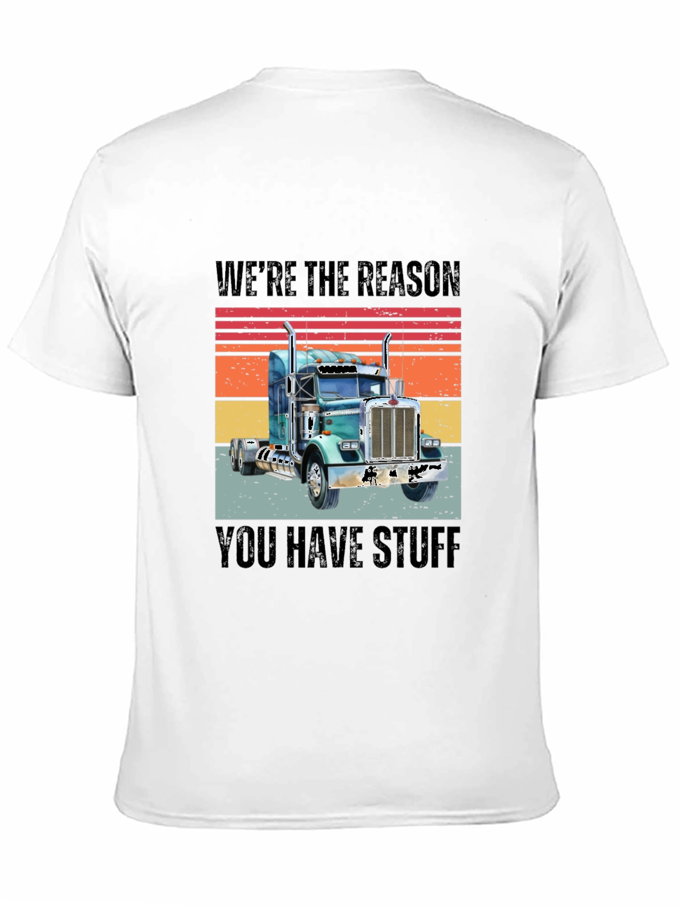 Were The Reason You Have Stuff Semi Truck T-Shirt