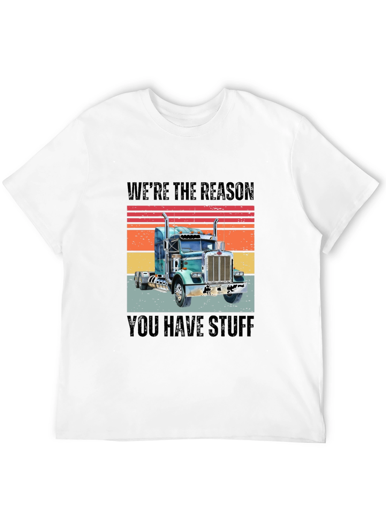 Were The Reason You Have Stuff Semi Truck T-Shirt