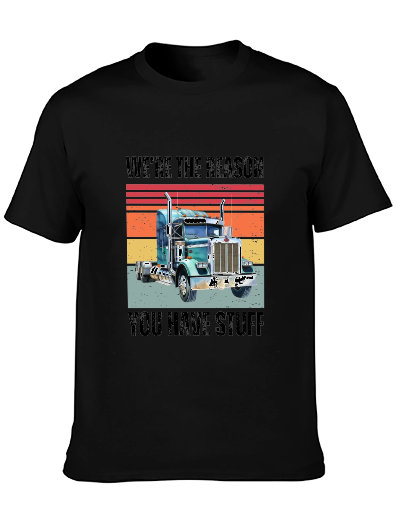 Were The Reason You Have Stuff Semi Truck T-Shirt