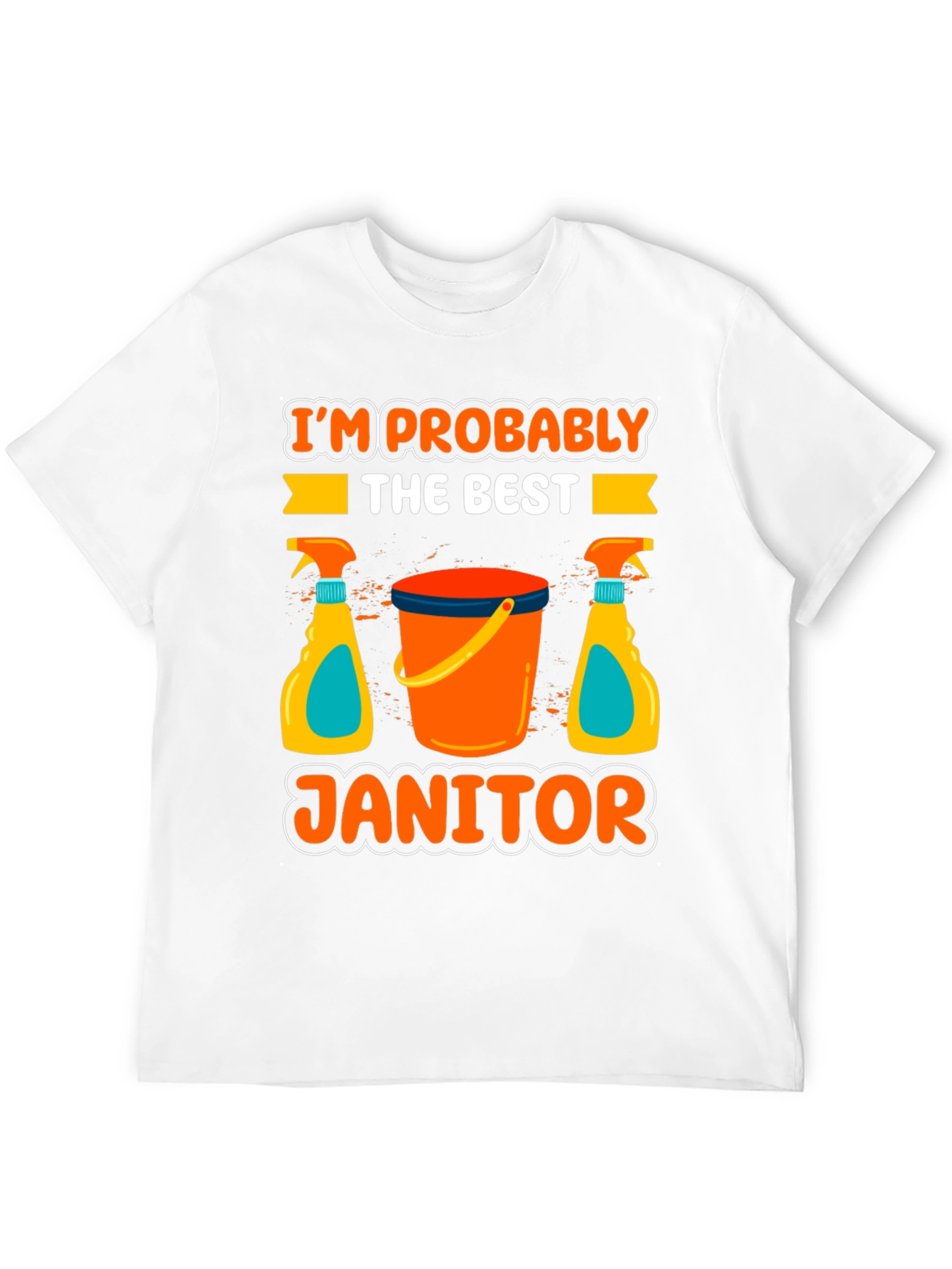Im Probably The Best Janitor T-Shirt