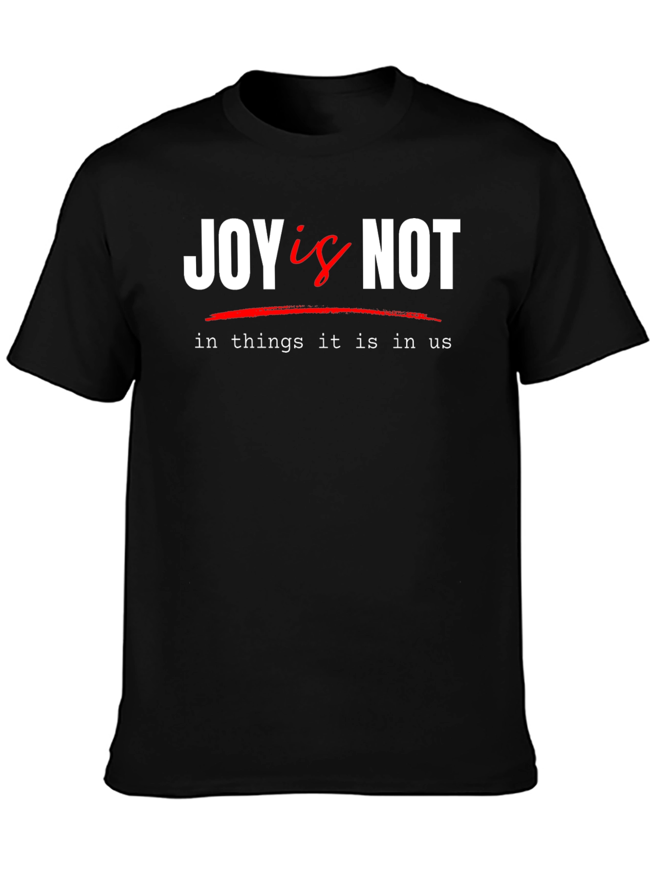Joy Is Not T-Shirt - Inspirational Graphic Tee