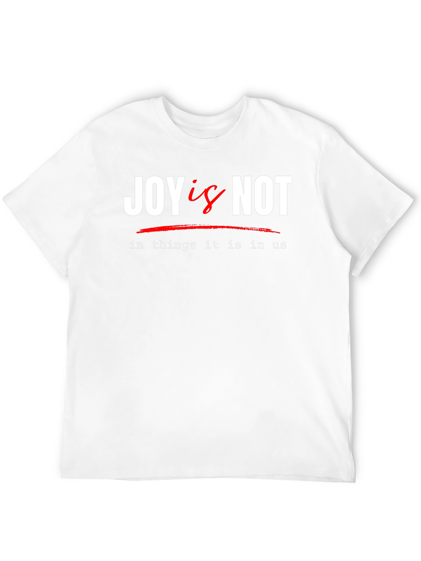 Joy Is Not T-Shirt - Inspirational Graphic Tee