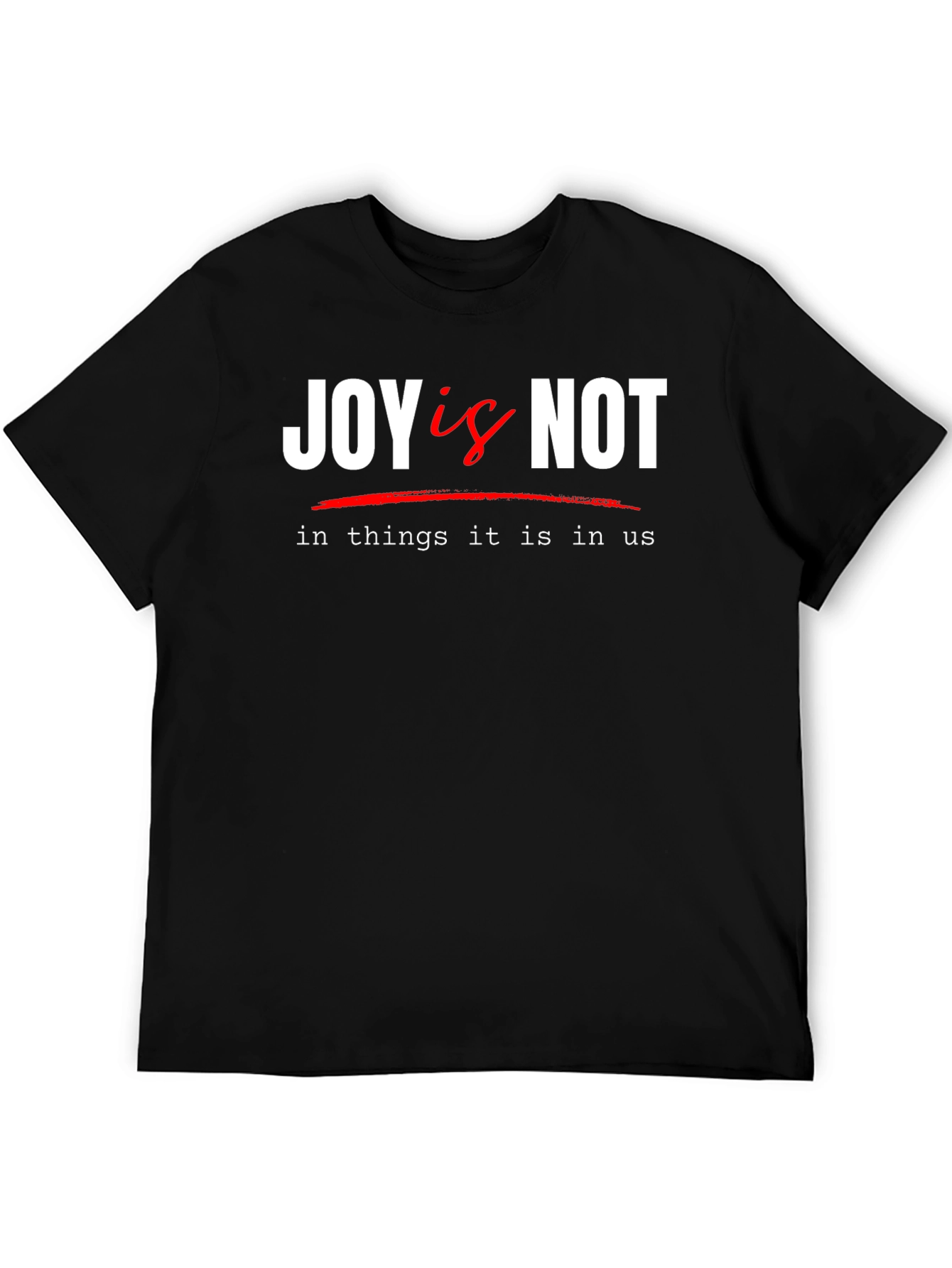 Joy Is Not T-Shirt - Inspirational Graphic Tee
