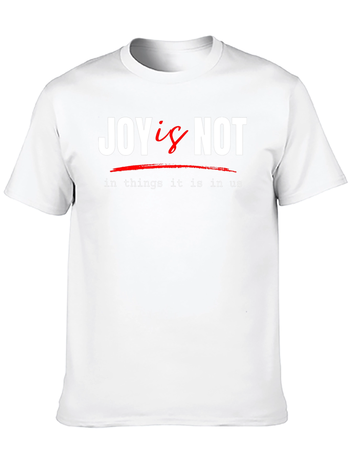 Joy Is Not T-Shirt - Inspirational Graphic Tee