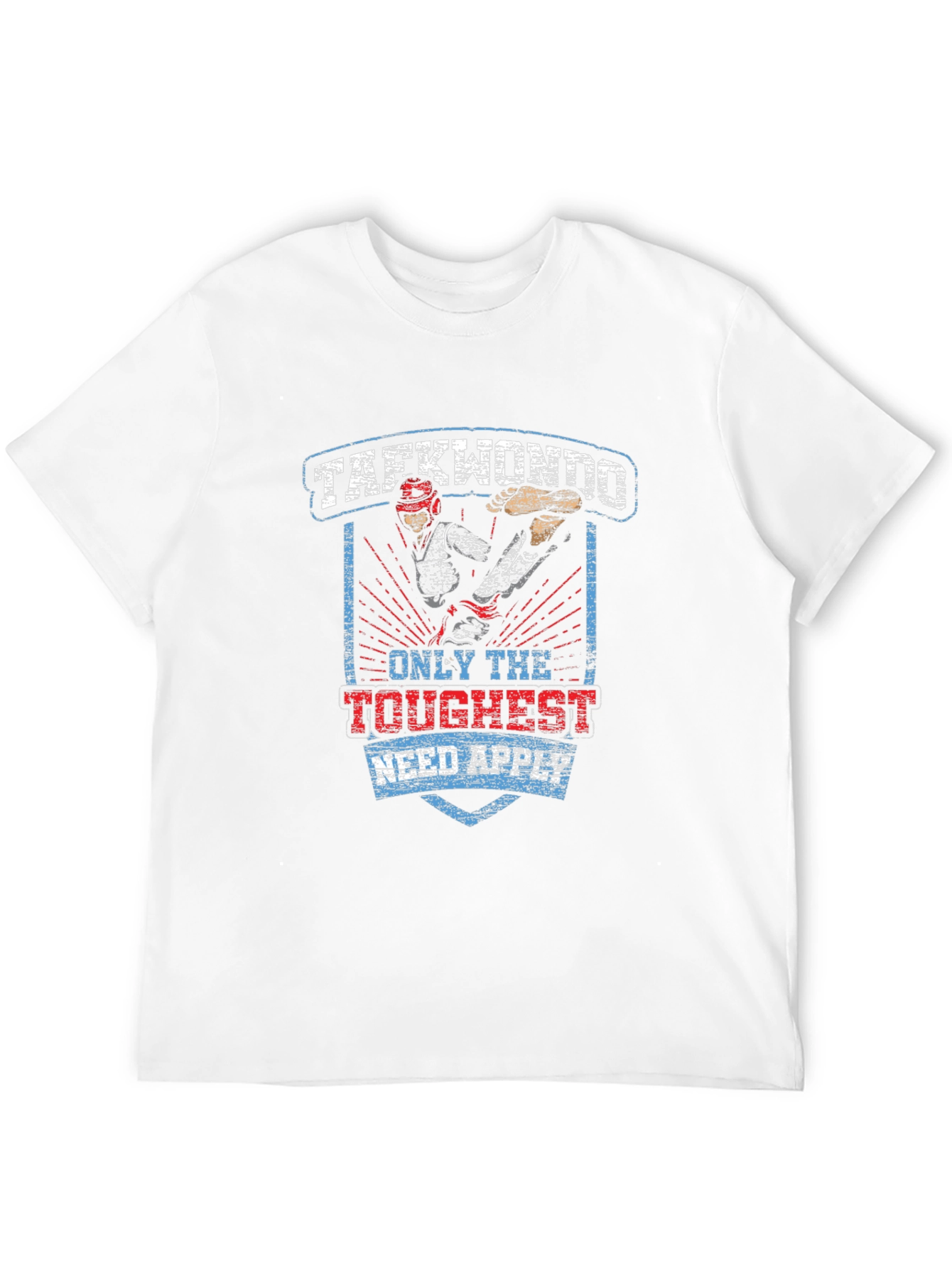 Taekwondo T-Shirt: Only the Toughest Need Apply