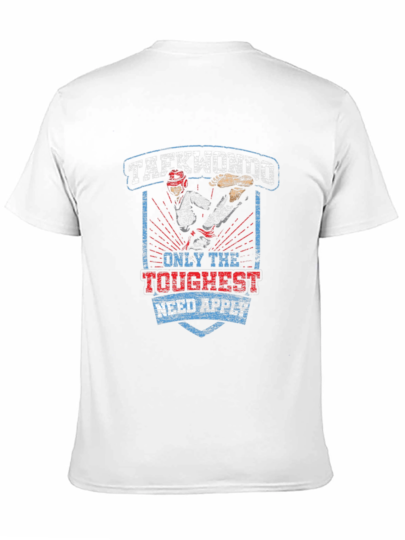 Taekwondo T-Shirt: Only the Toughest Need Apply