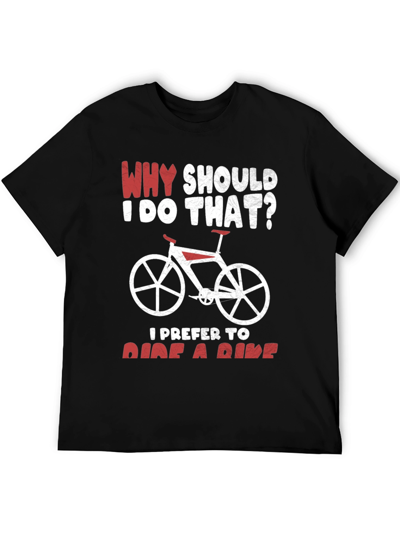 Why Ride? Funny Bicycle T-Shirt