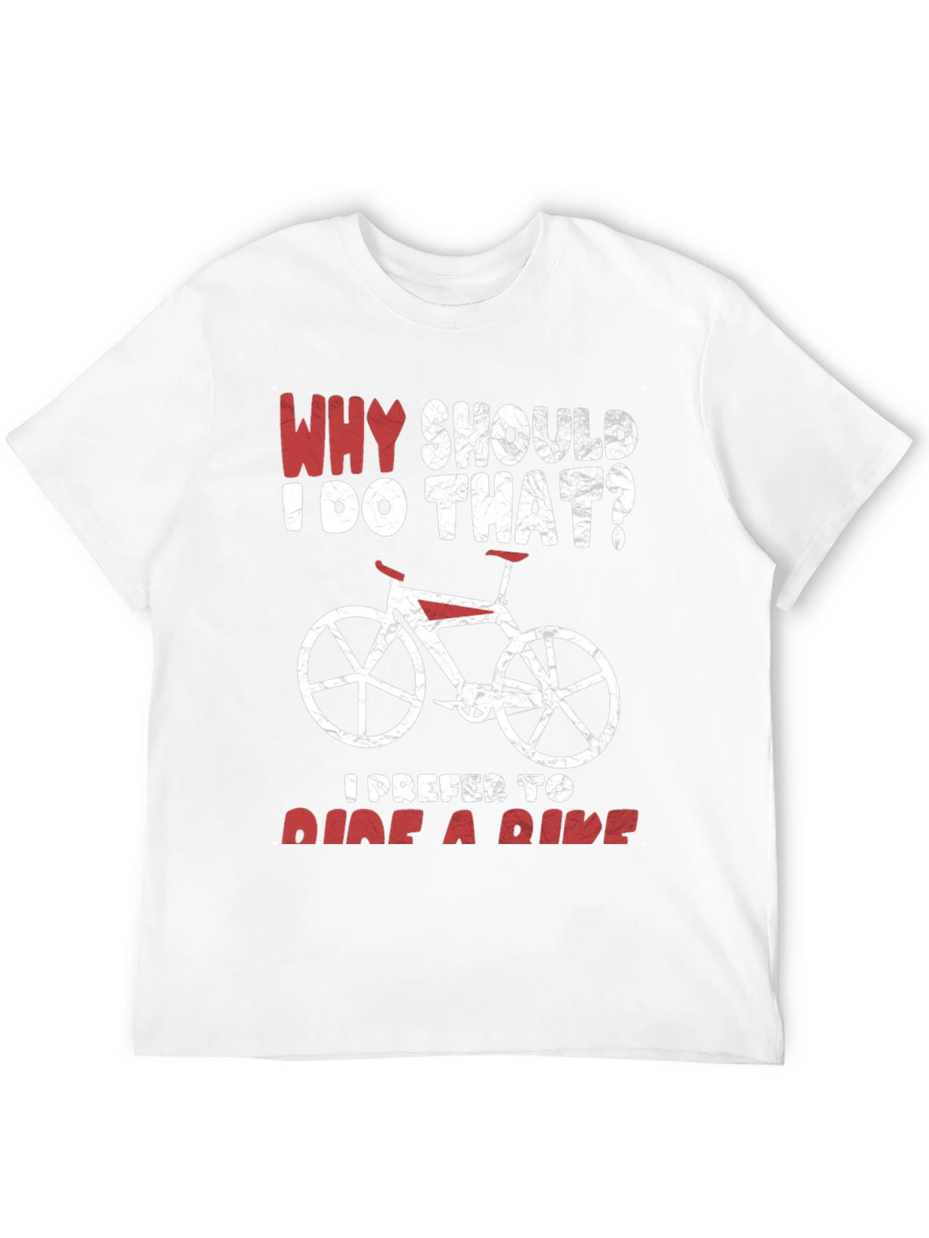 Why Ride? Funny Bicycle T-Shirt