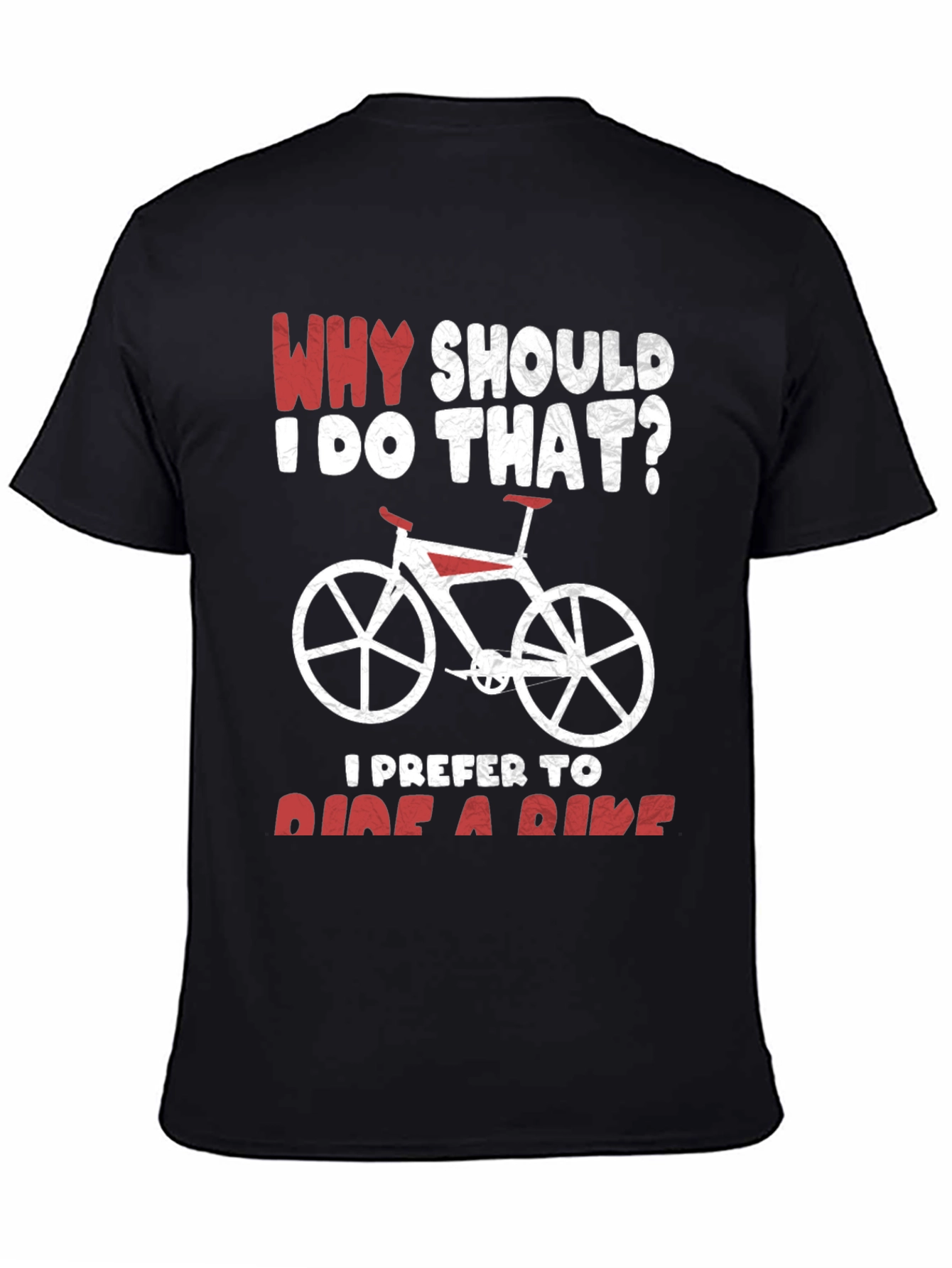 Why Ride? Funny Bicycle T-Shirt