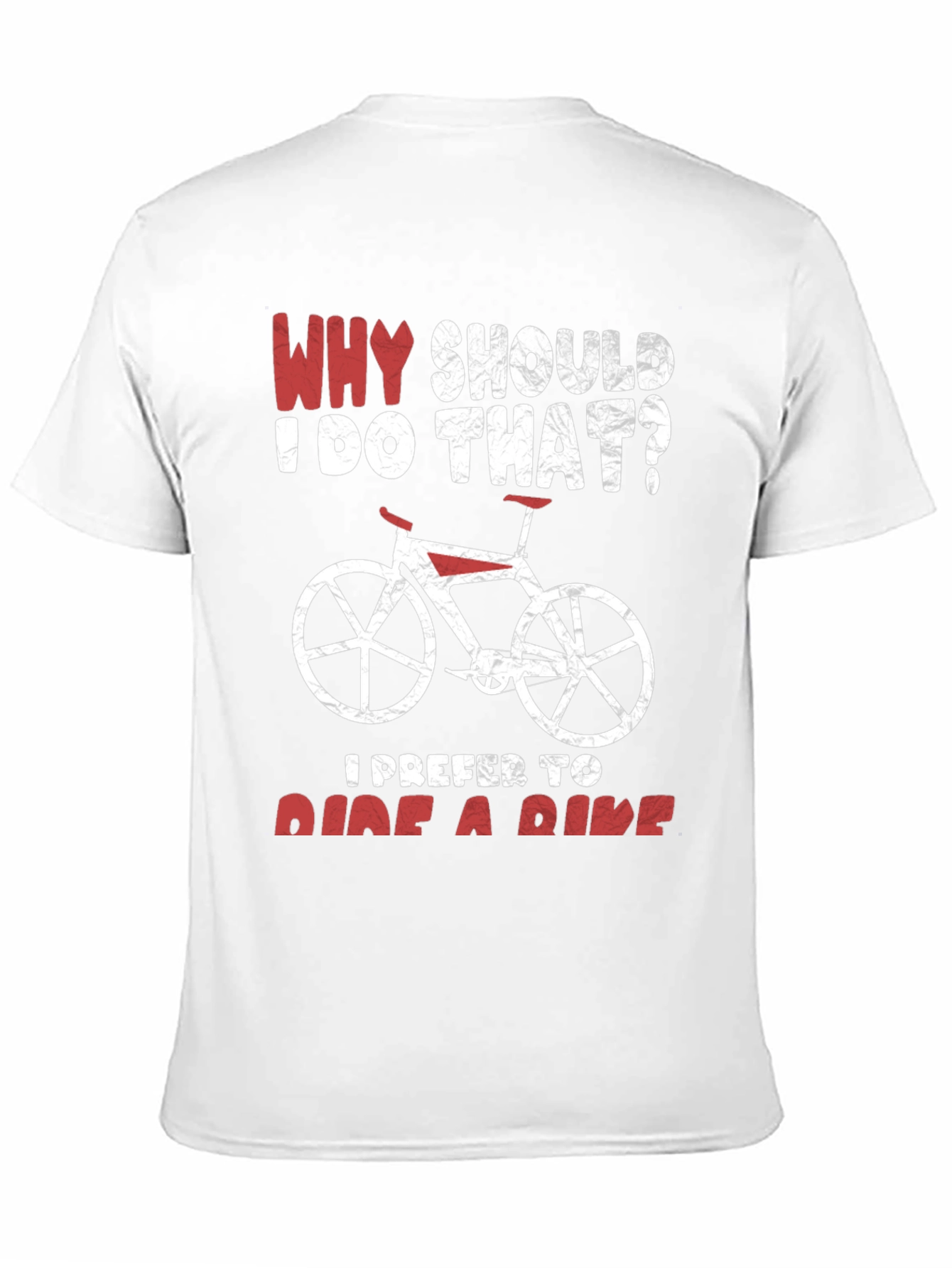 Why Ride? Funny Bicycle T-Shirt