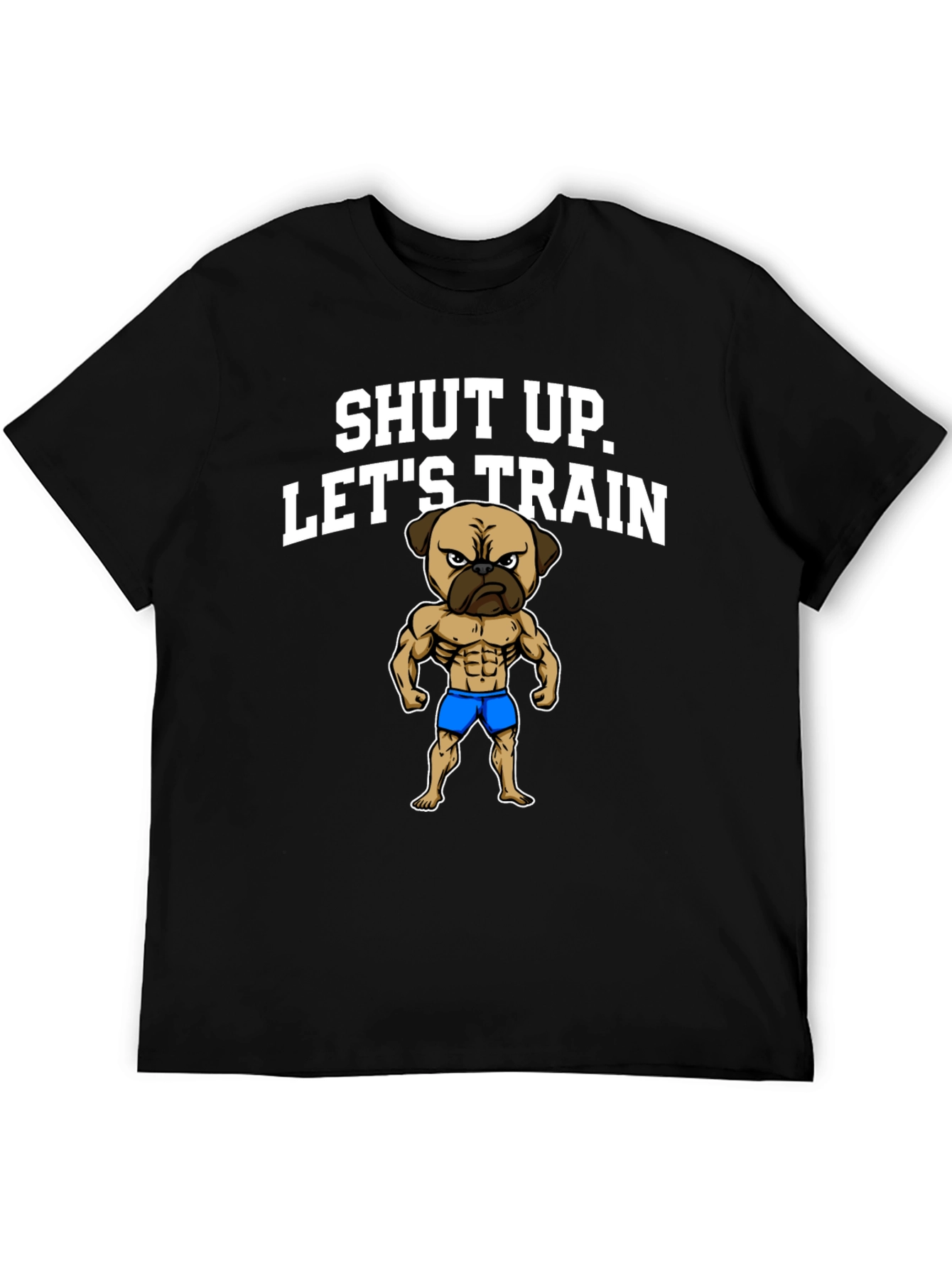 Shut Up Lets Train T-Shirt Pug Gym