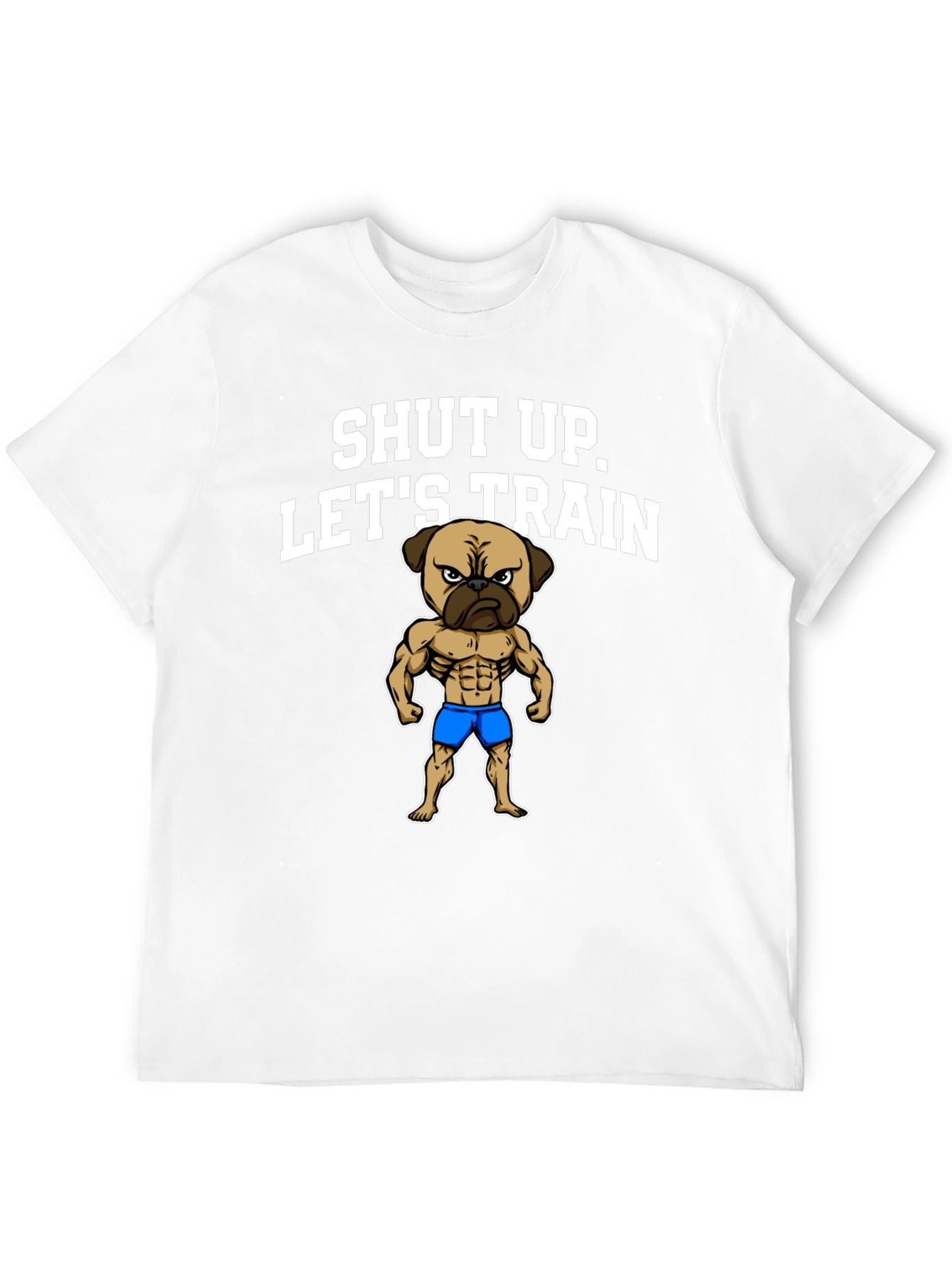 Shut Up Lets Train T-Shirt Pug Gym