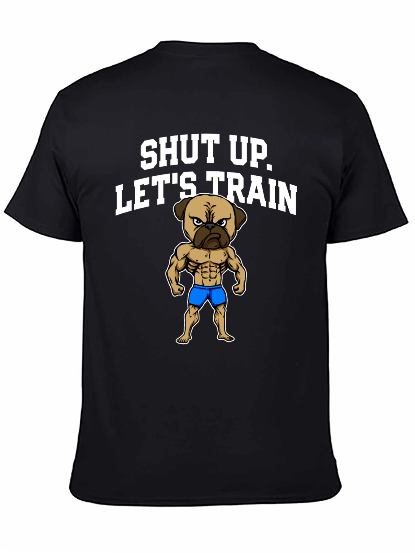 Shut Up Lets Train T-Shirt Pug Gym