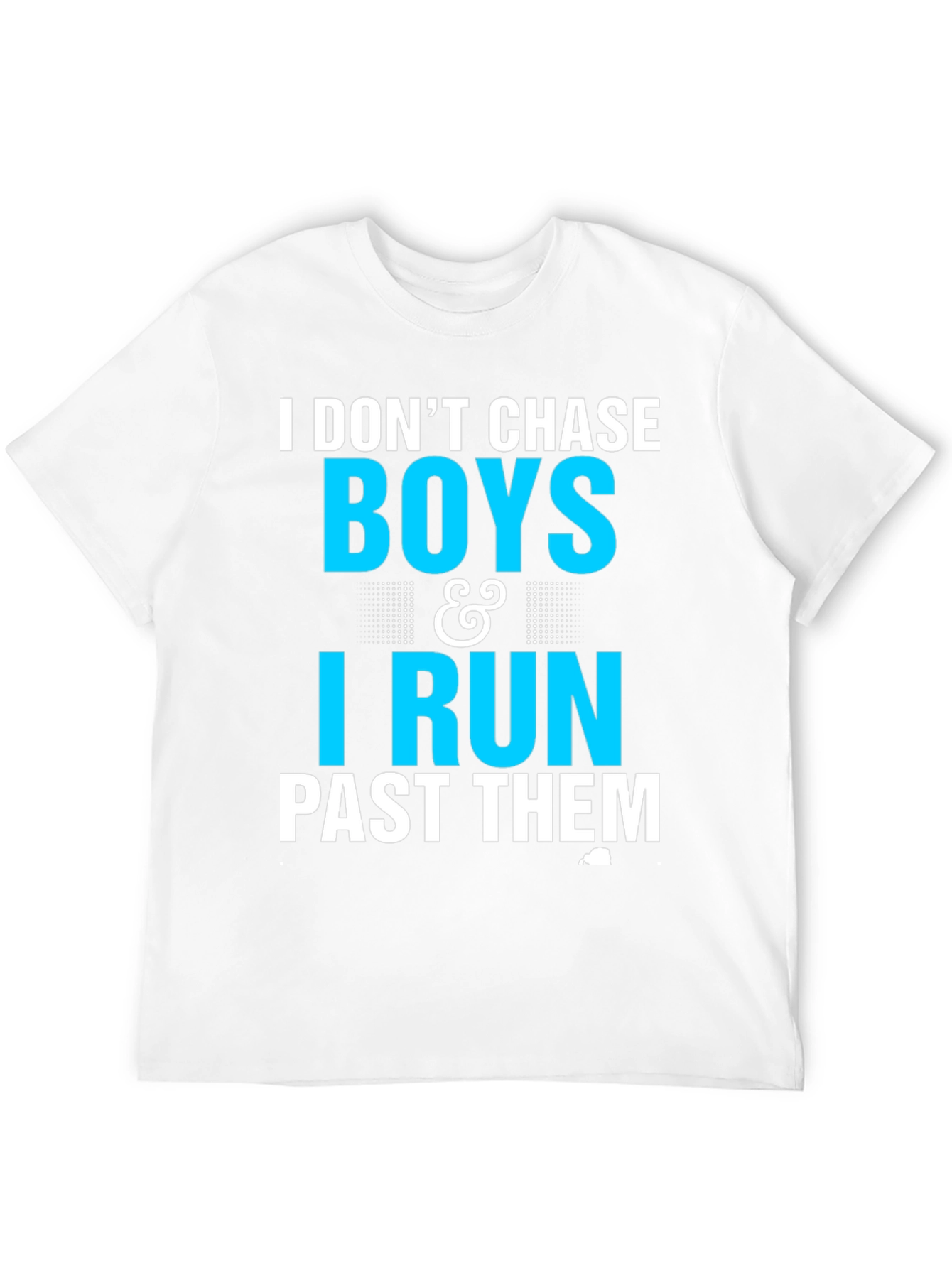 I Dont Chase Boys I Run Past Them T-Shirt
