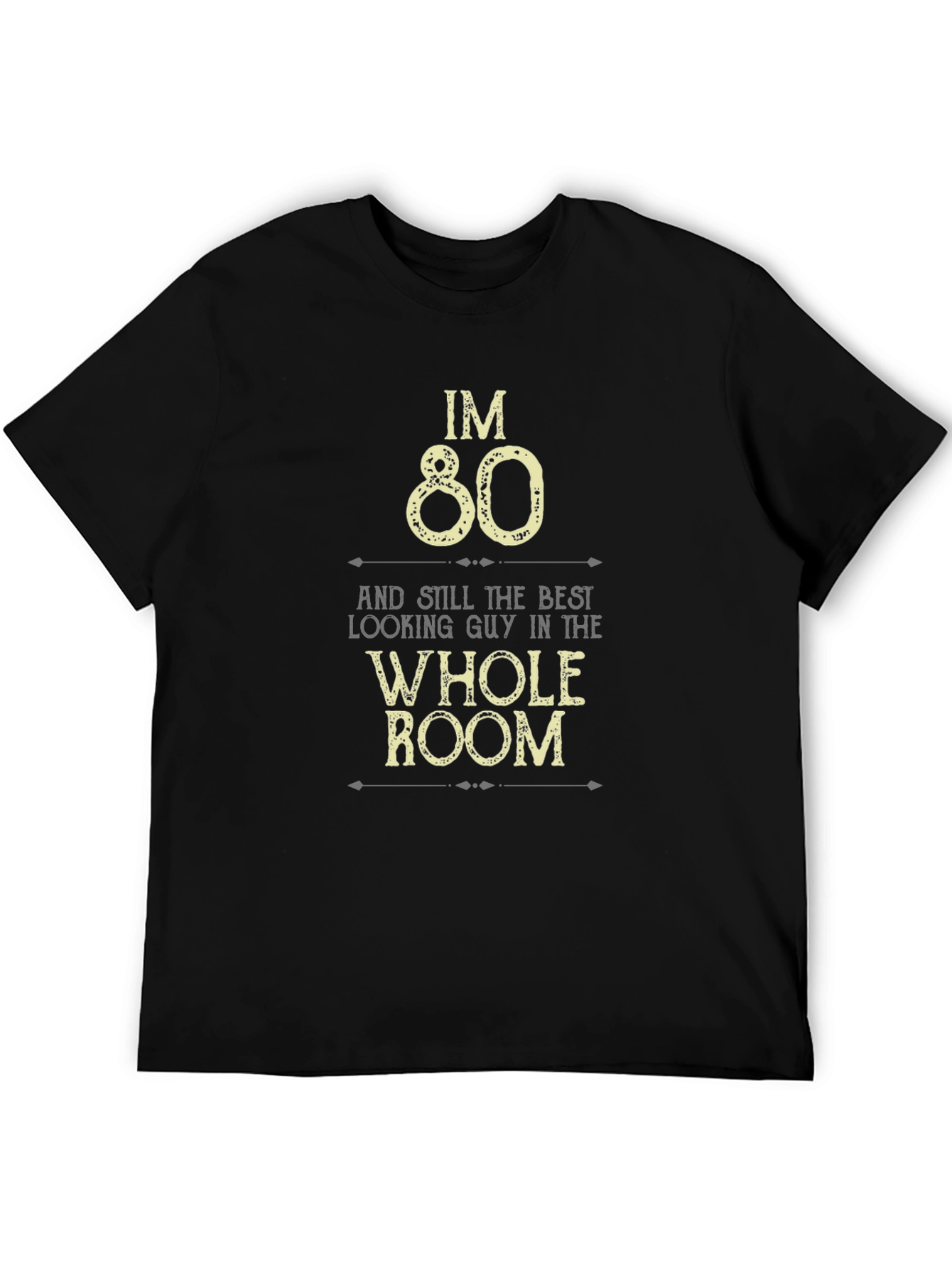 Im 80 Best Looking Guy in the Room T-Shirt