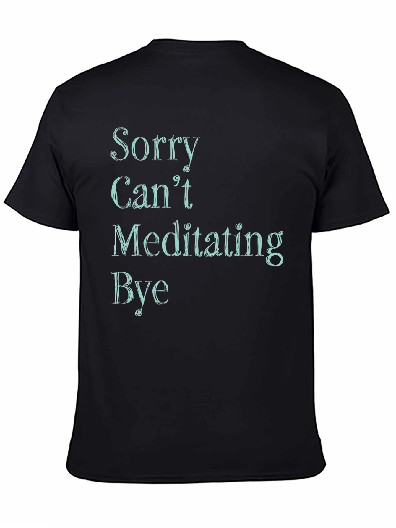 Sorry Cant Meditating Bye Black T-Shirt
