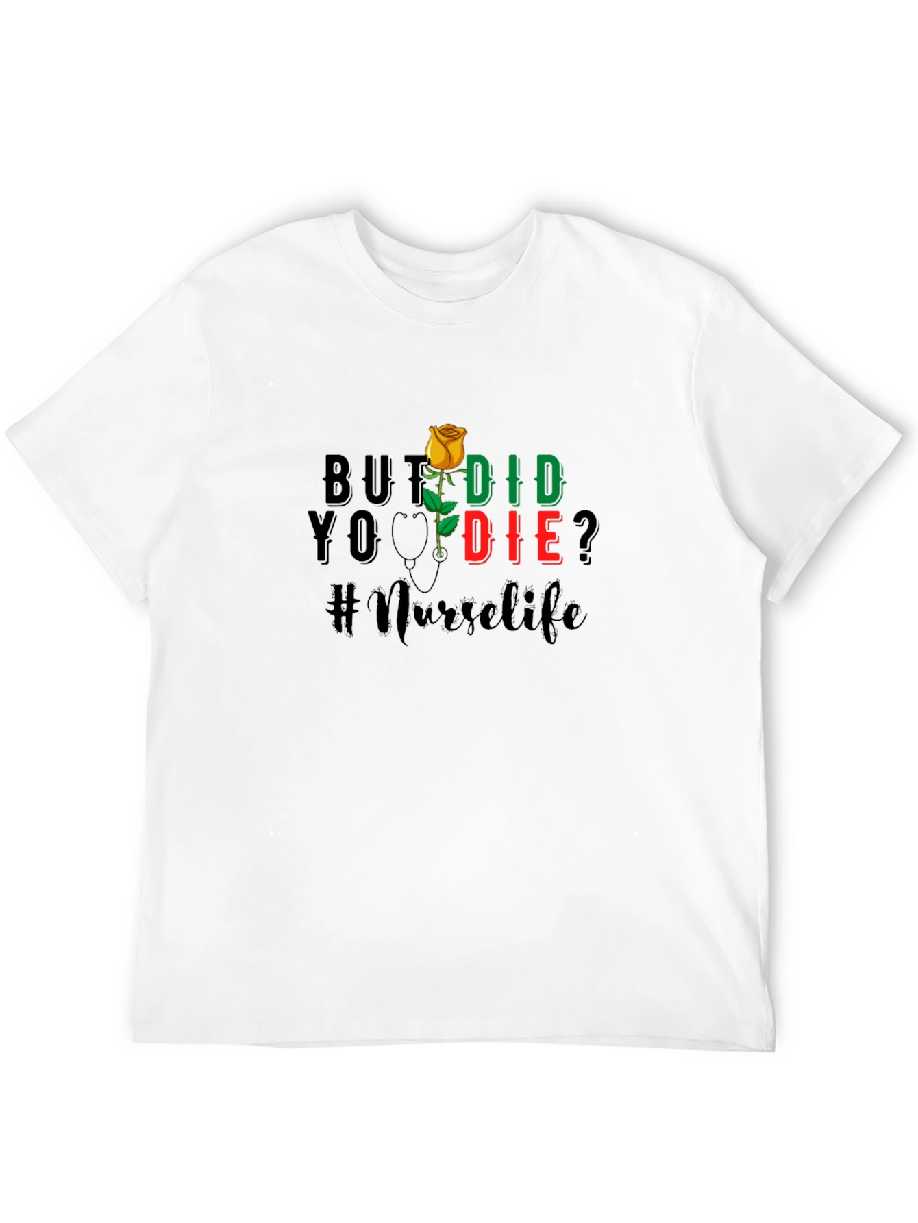 Nurse Life T-Shirt - But Did You Die?