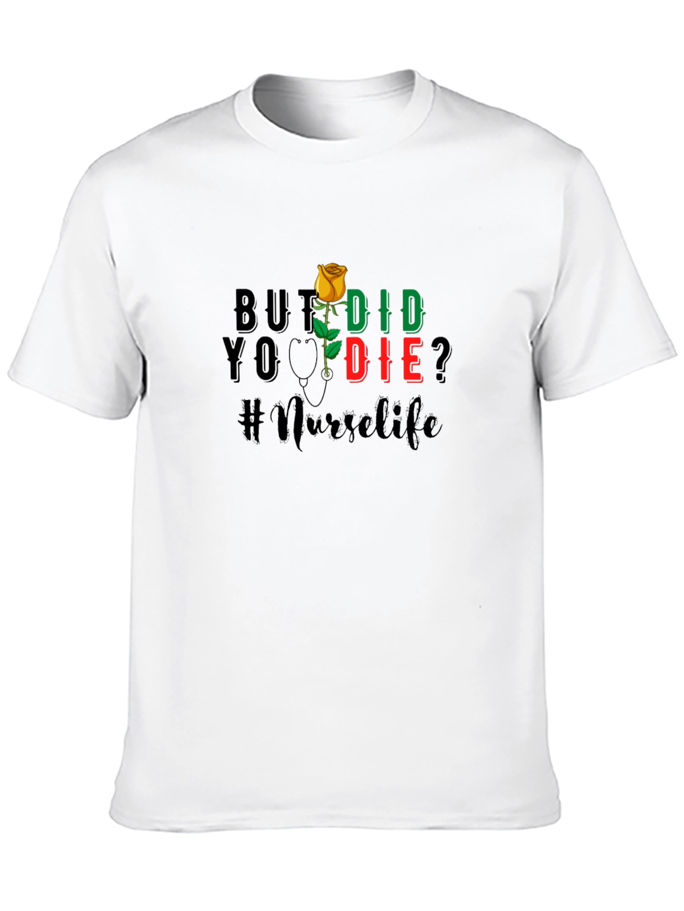 Nurse Life T-Shirt - But Did You Die?